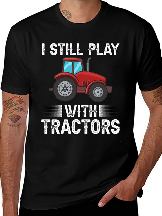 I Still Play With Tractors Graphic T-Shirt