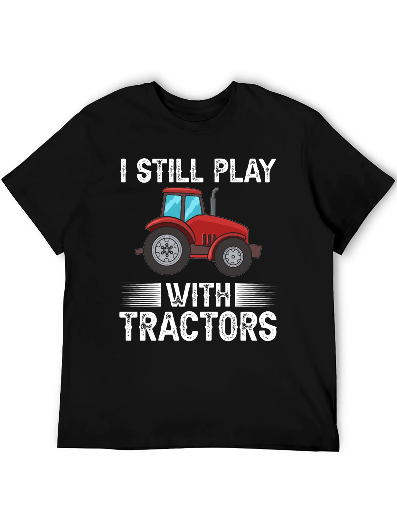 I Still Play With Tractors Graphic T-Shirt