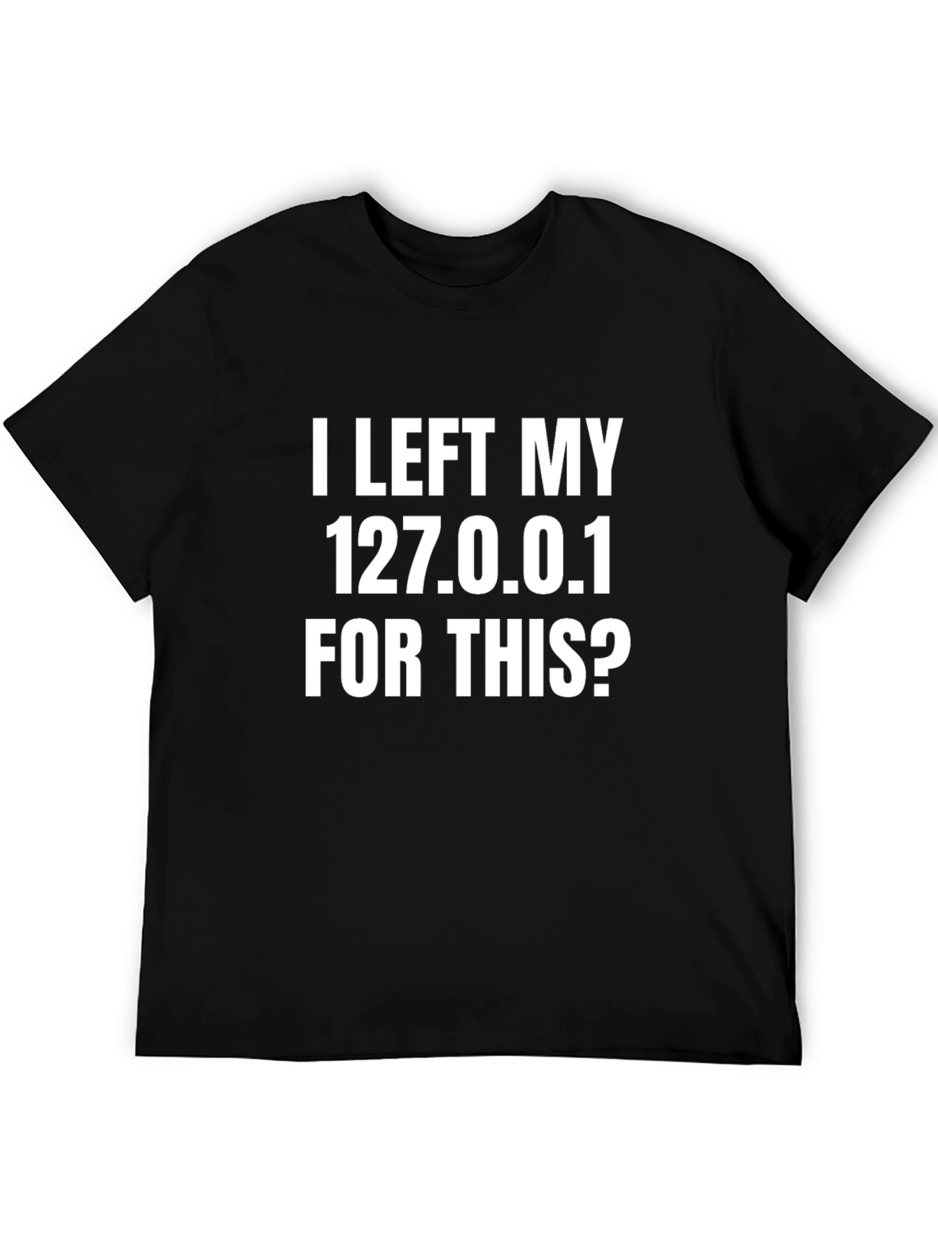 Funny Programmer T-Shirt - I Left My 127.0.0.1
