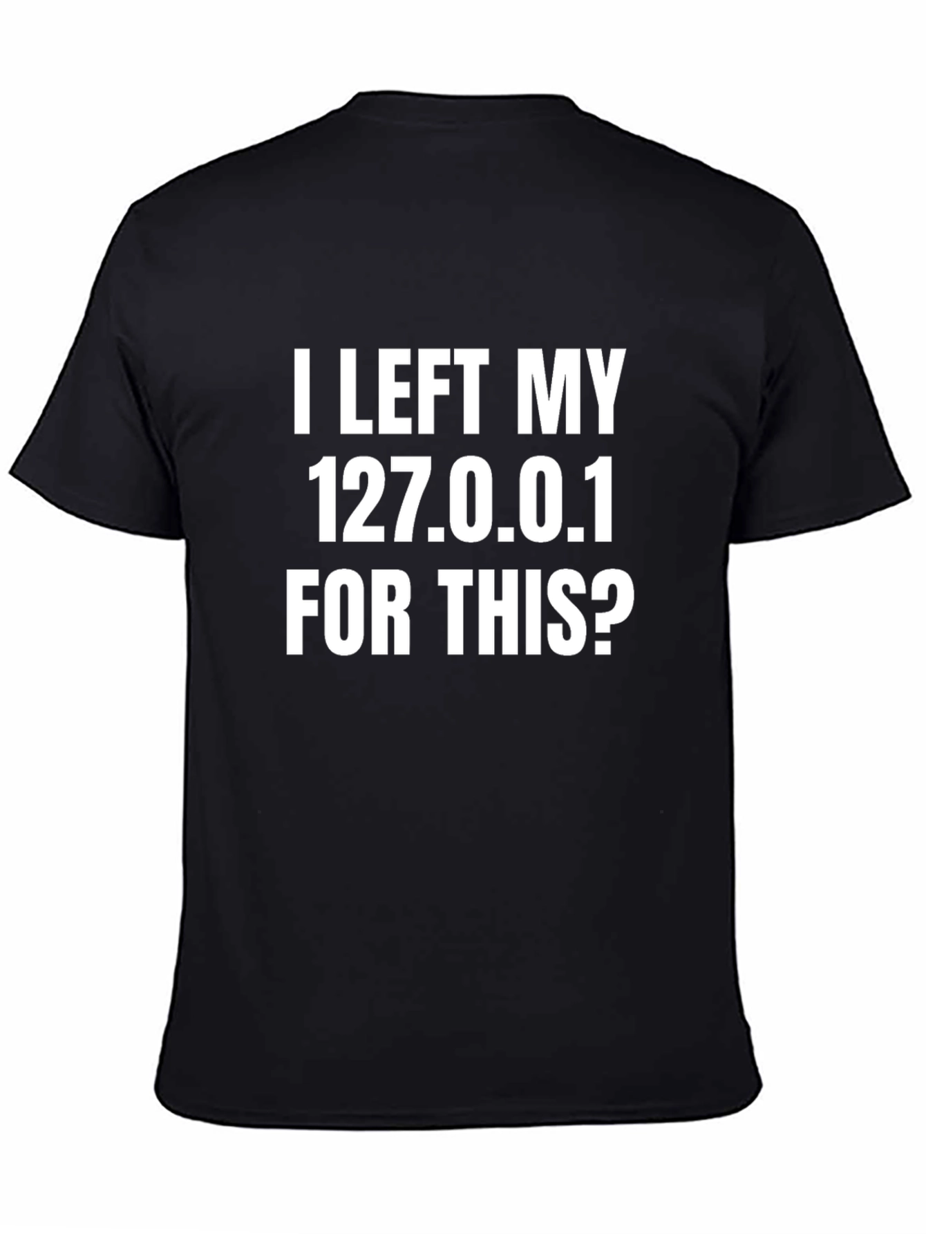Funny Programmer T-Shirt - I Left My 127.0.0.1