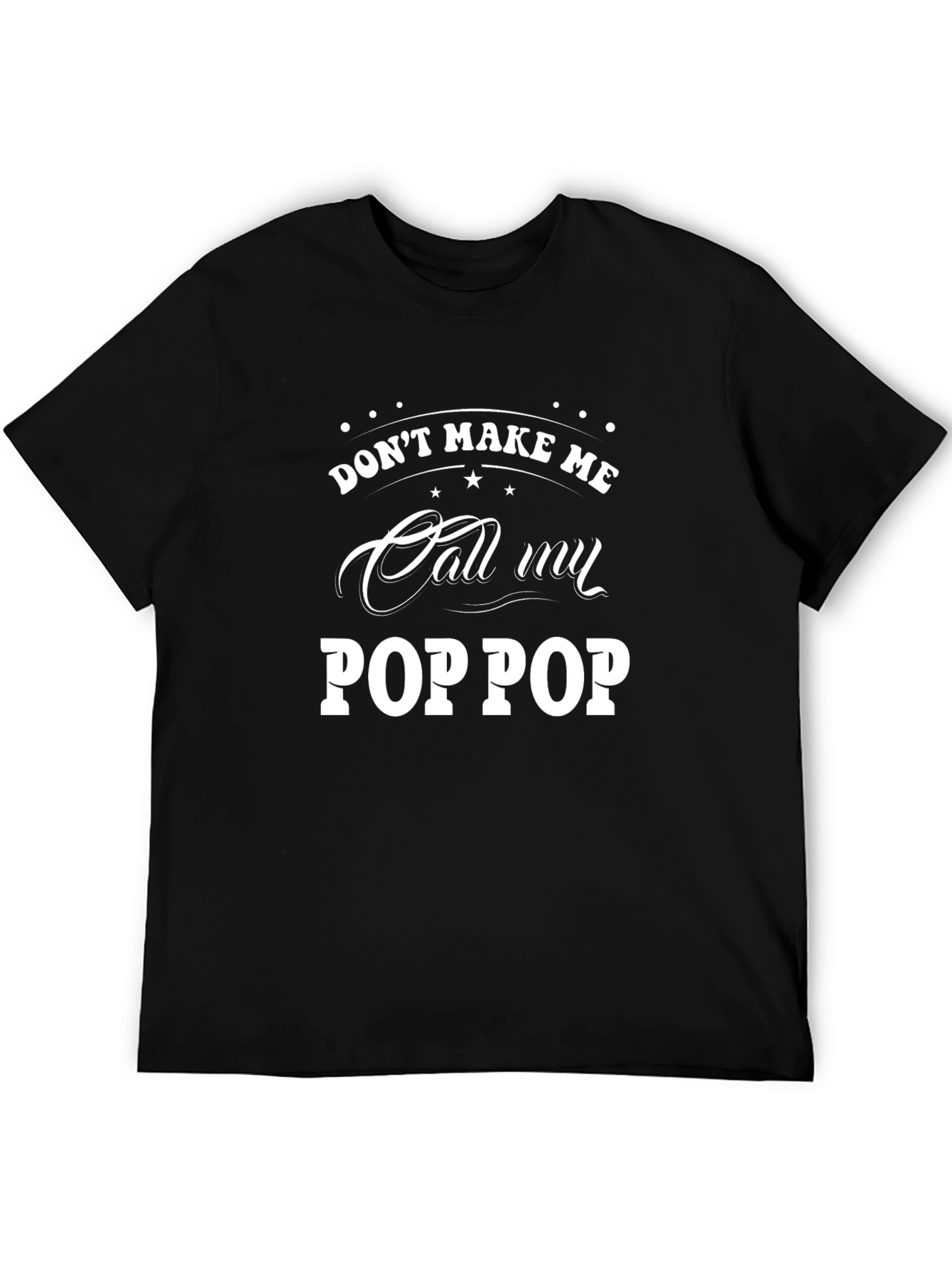 Dont Make Me Call My POP POP T-Shirt