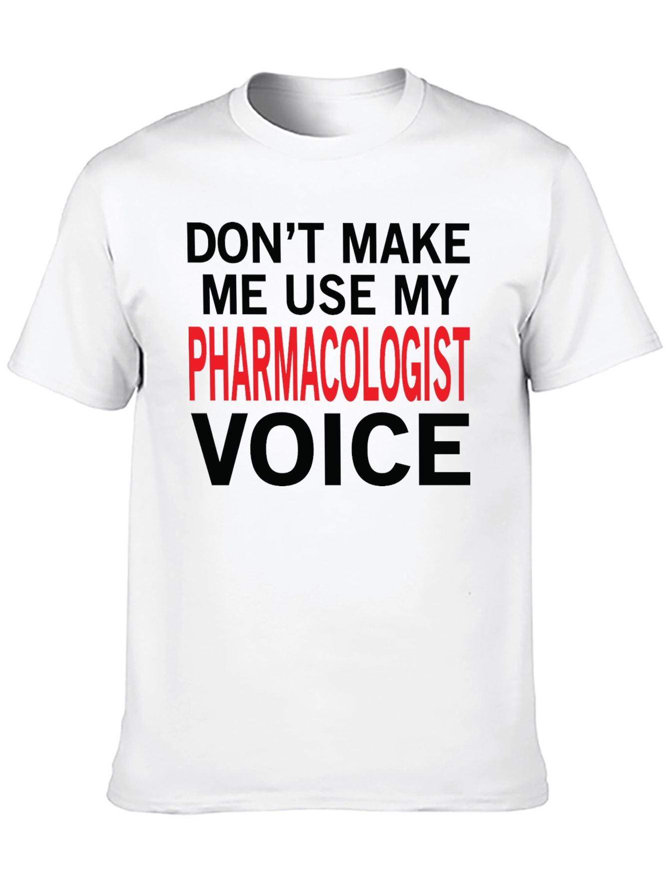 Pharmacologist Voice T-Shirt - Funny Profession Tee