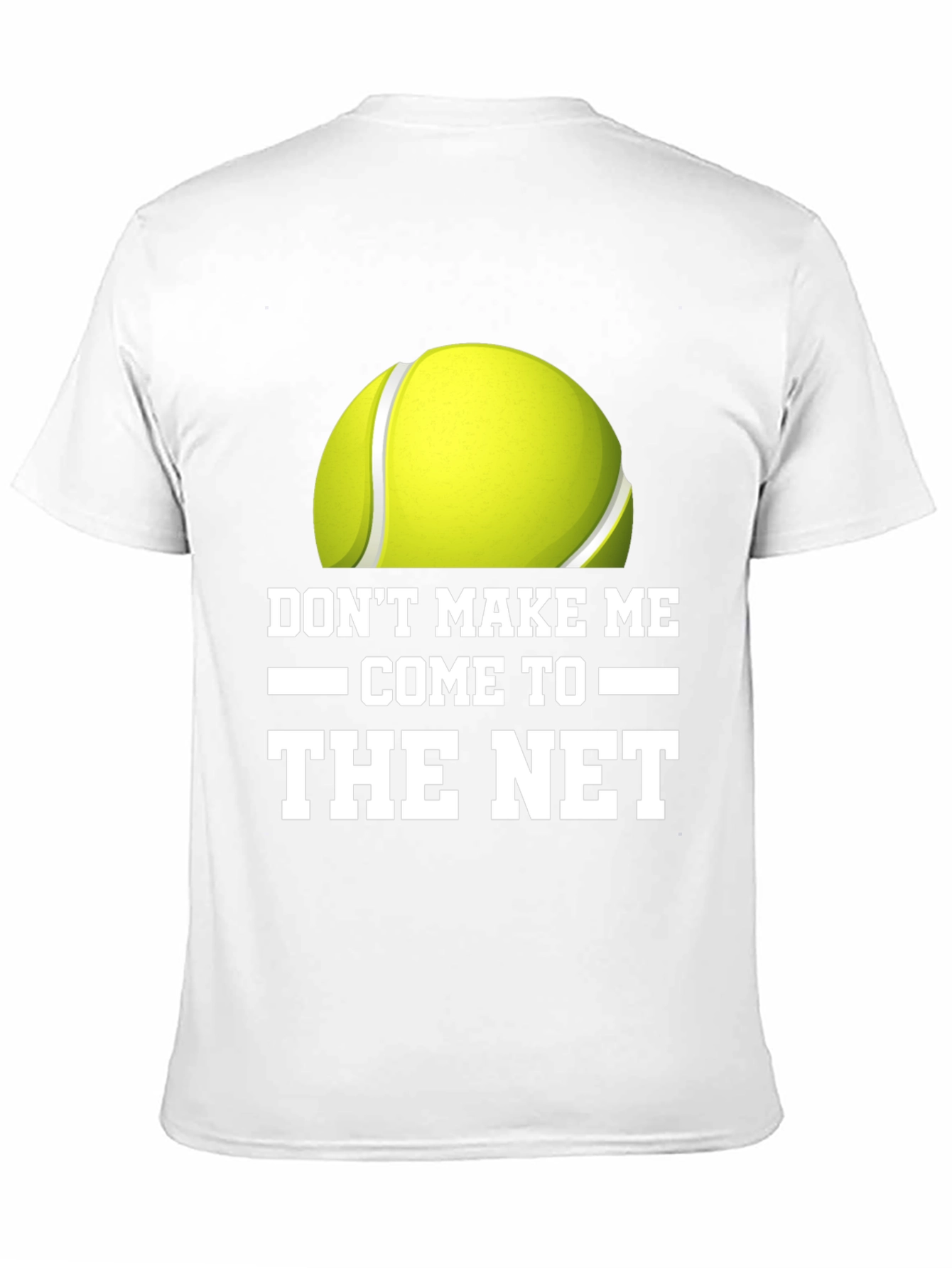 Dont Make Me Come to the Net T-Shirt