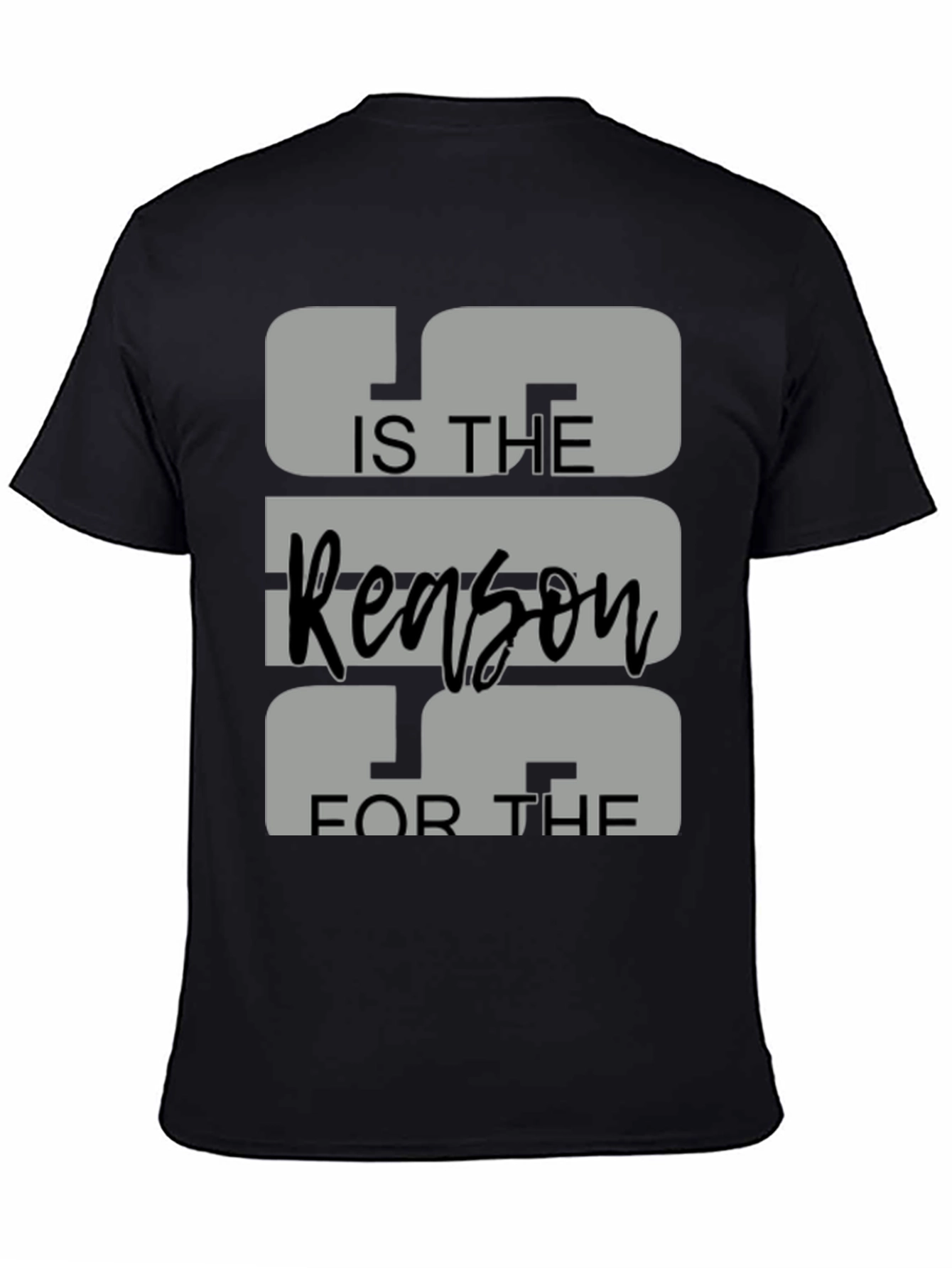 IS THE Reason FOR THE Graphic Tee