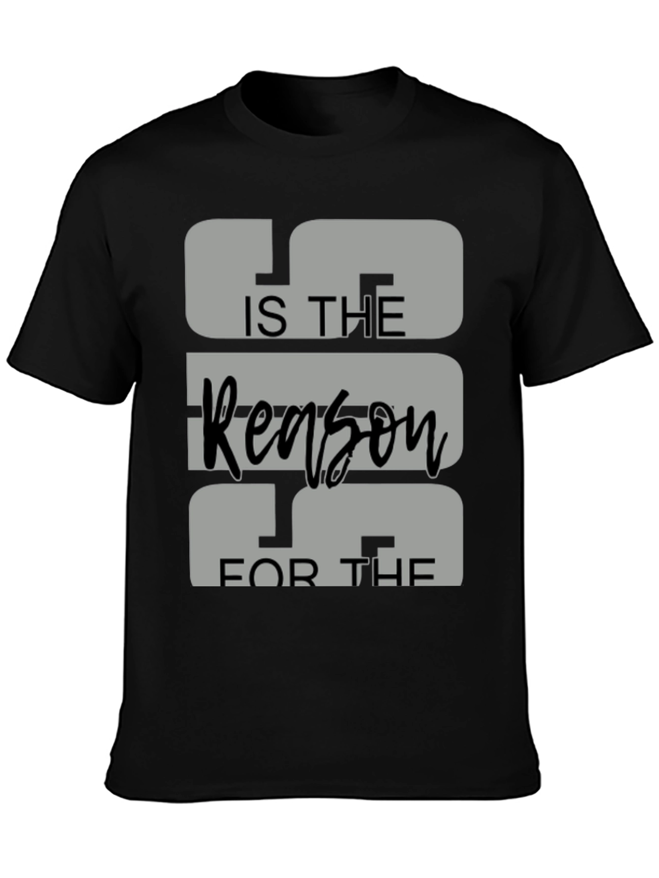 IS THE Reason FOR THE Graphic Tee