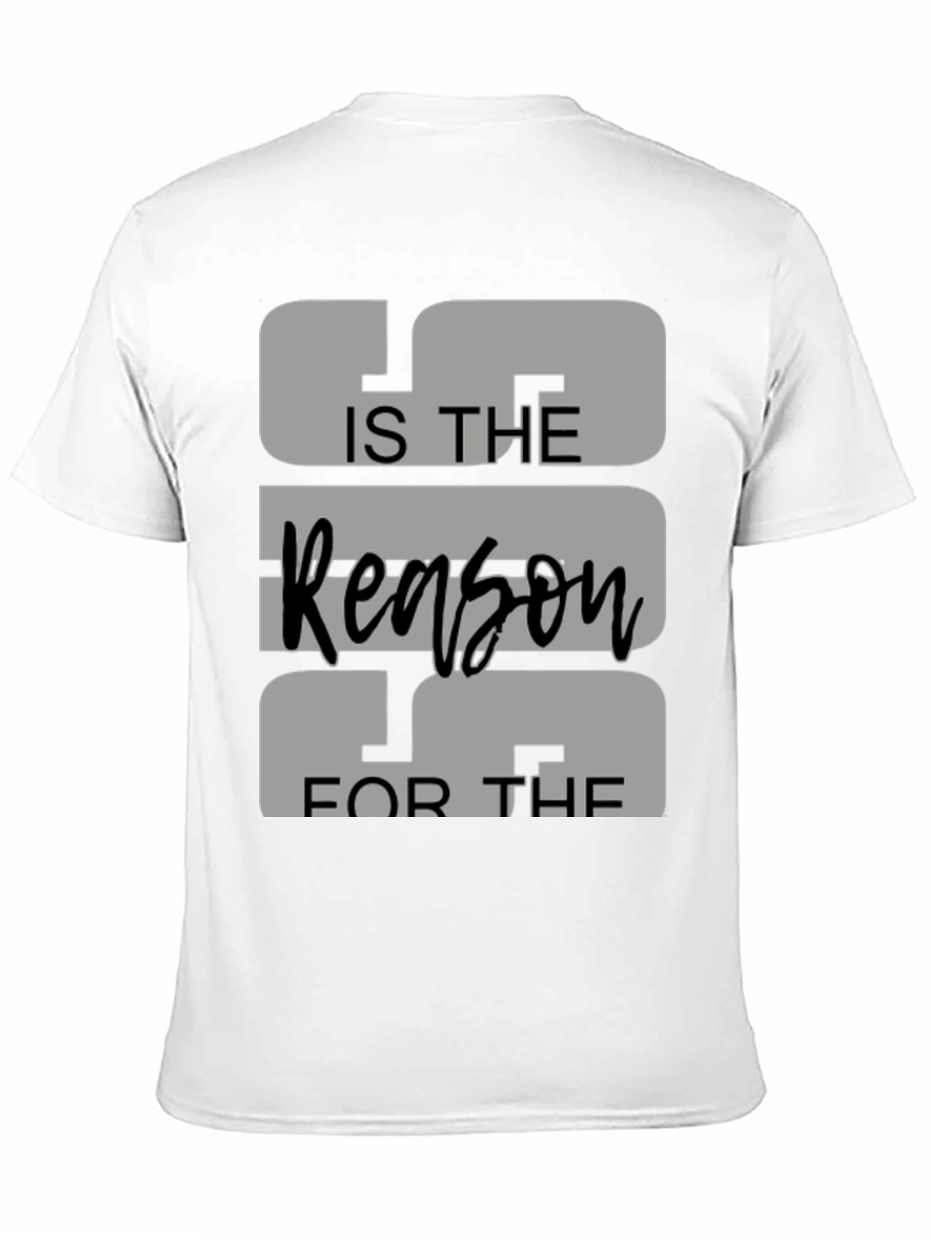 IS THE Reason FOR THE Graphic Tee