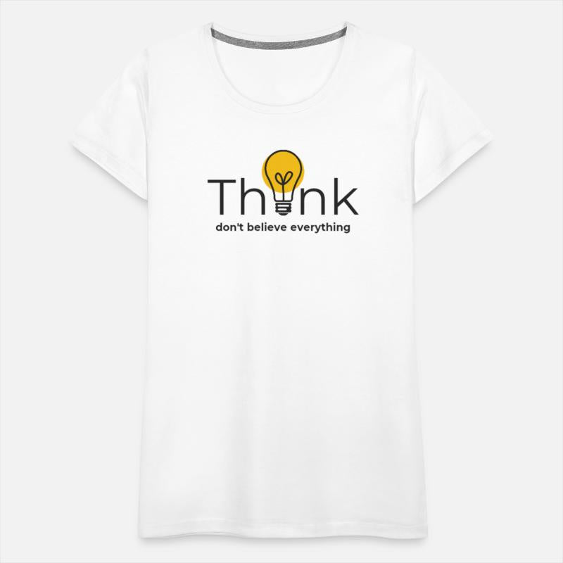 Think.Don't believe everything.