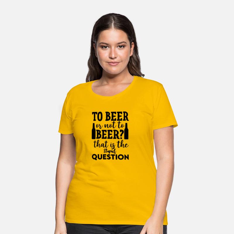 To Beer Or Not To Beer That Is The Stupid Question