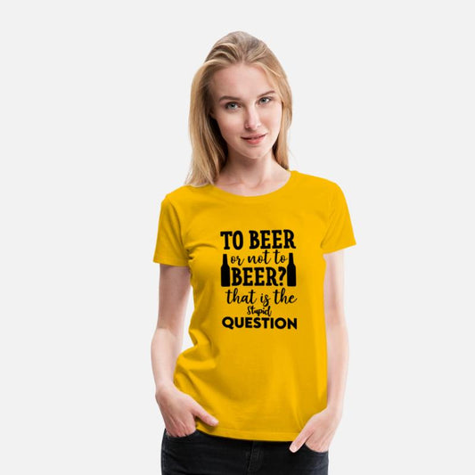 To Beer Or Not To Beer That Is The Stupid Question