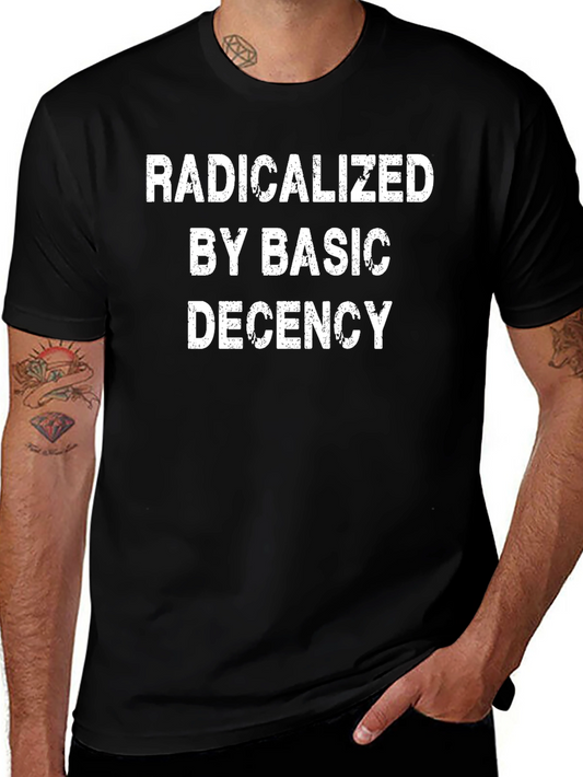 Radicalized By Basic Decency Graphic Tee