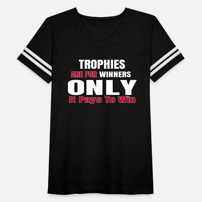 TROPHIES ARE FOR WINNERS ONLY