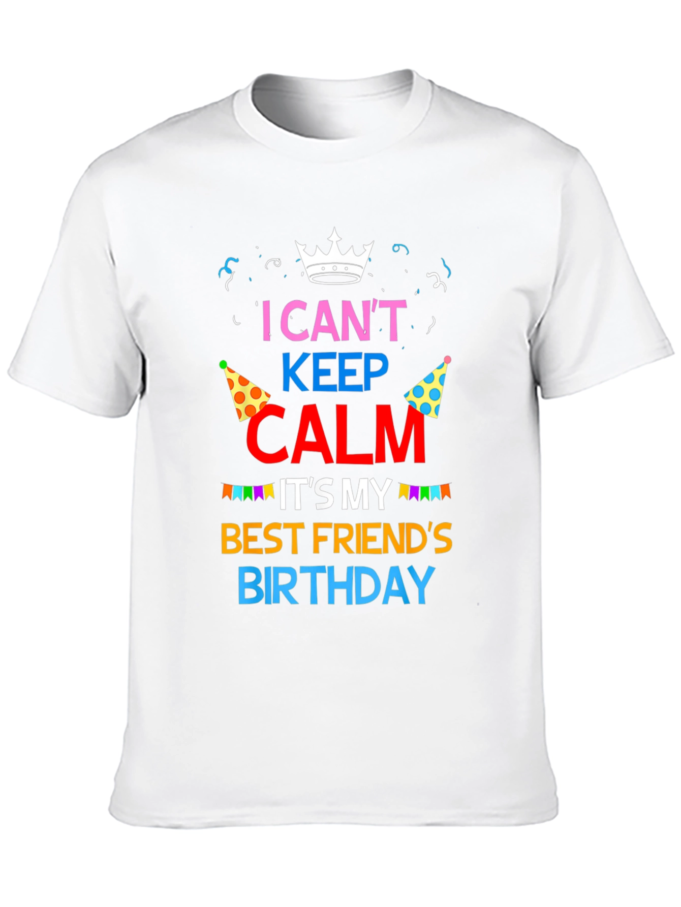 I Cant Keep Calm Best Friend Birthday T-Shirt