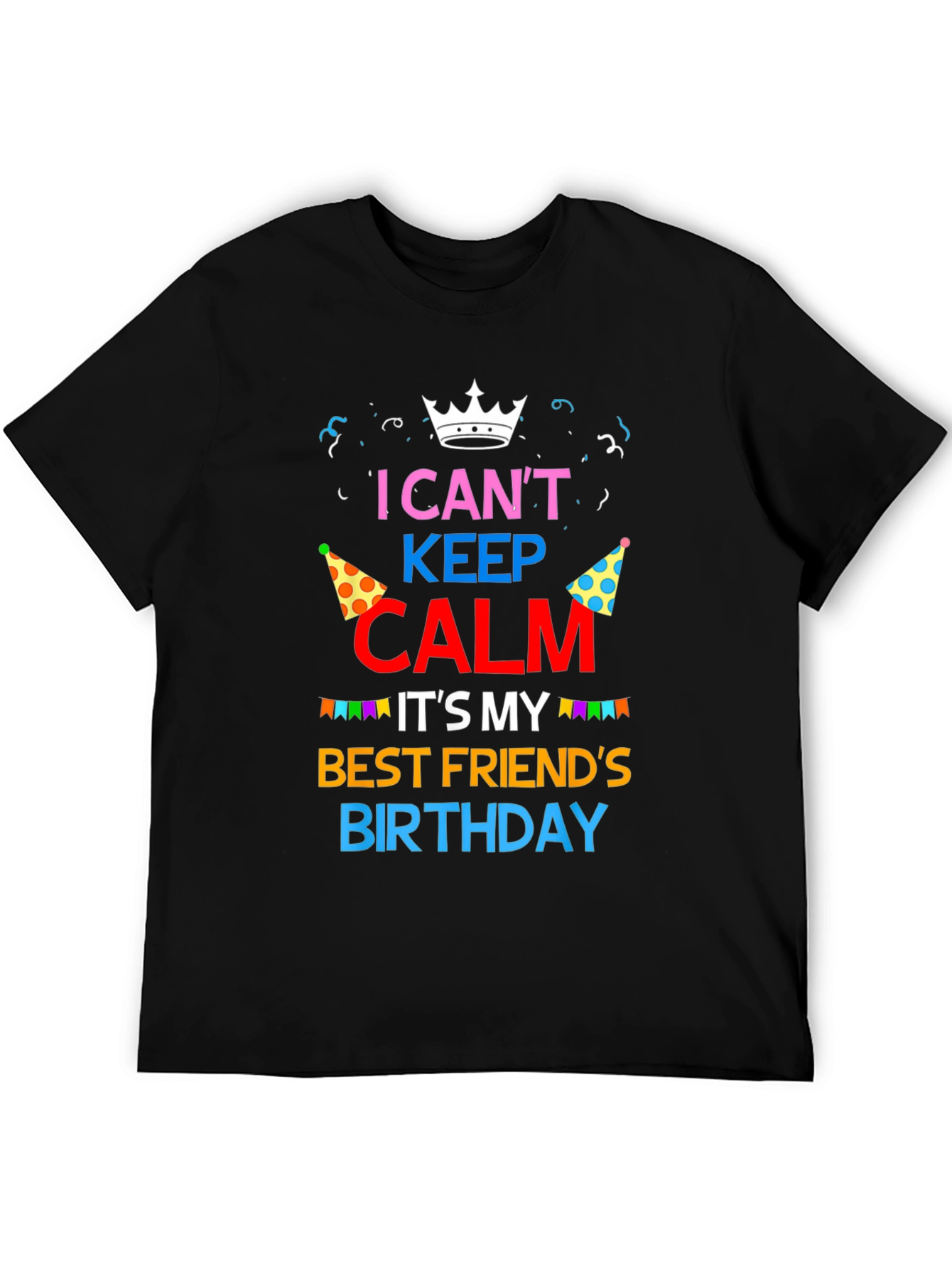 I Cant Keep Calm Best Friend Birthday T-Shirt