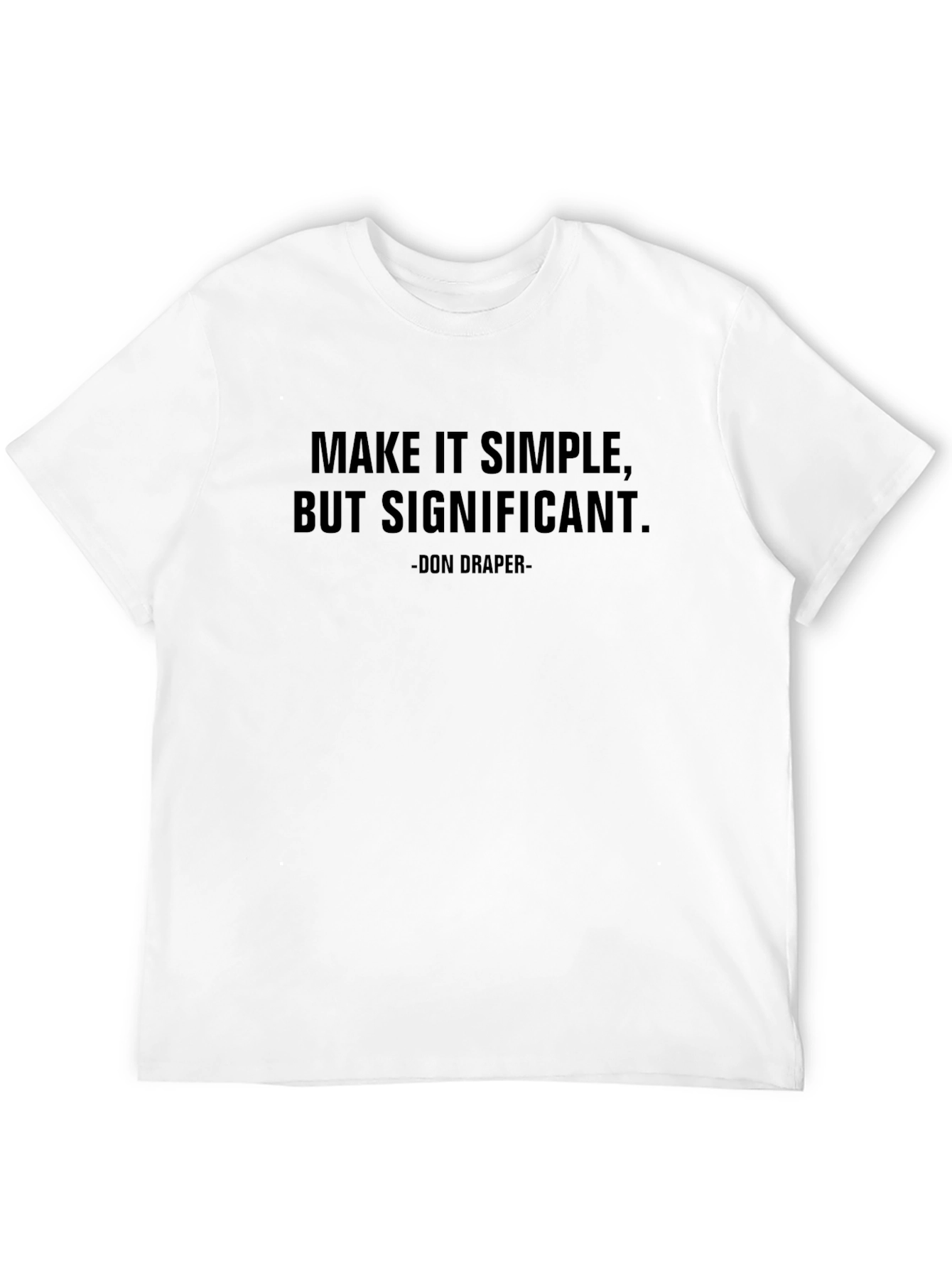 Make It Simple T-Shirt - Don Draper Quote