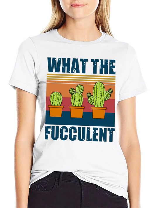 What The Fucculent Cactus Graphic T-Shirt