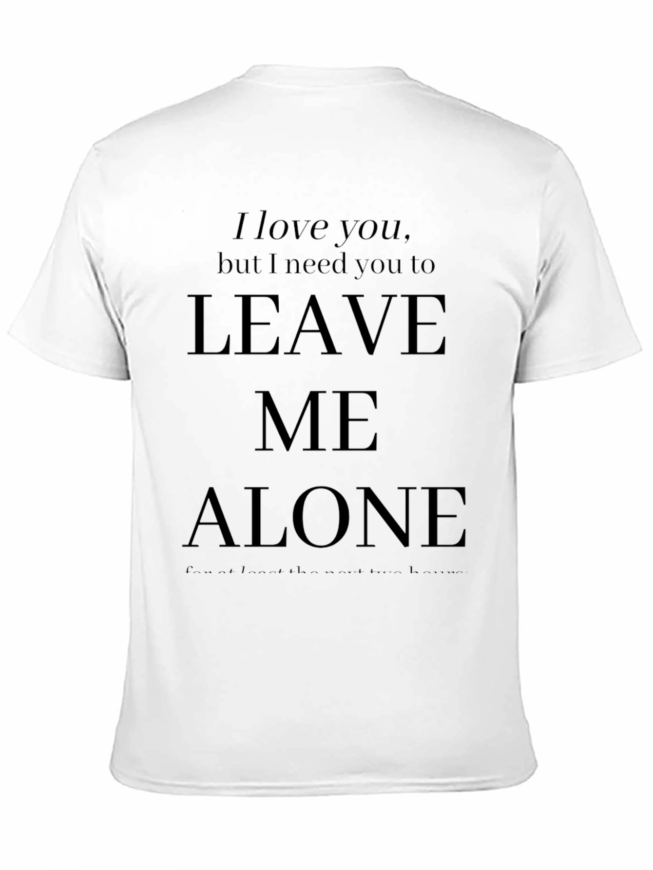 I Love You Leave Me Alone Graphic T-Shirt