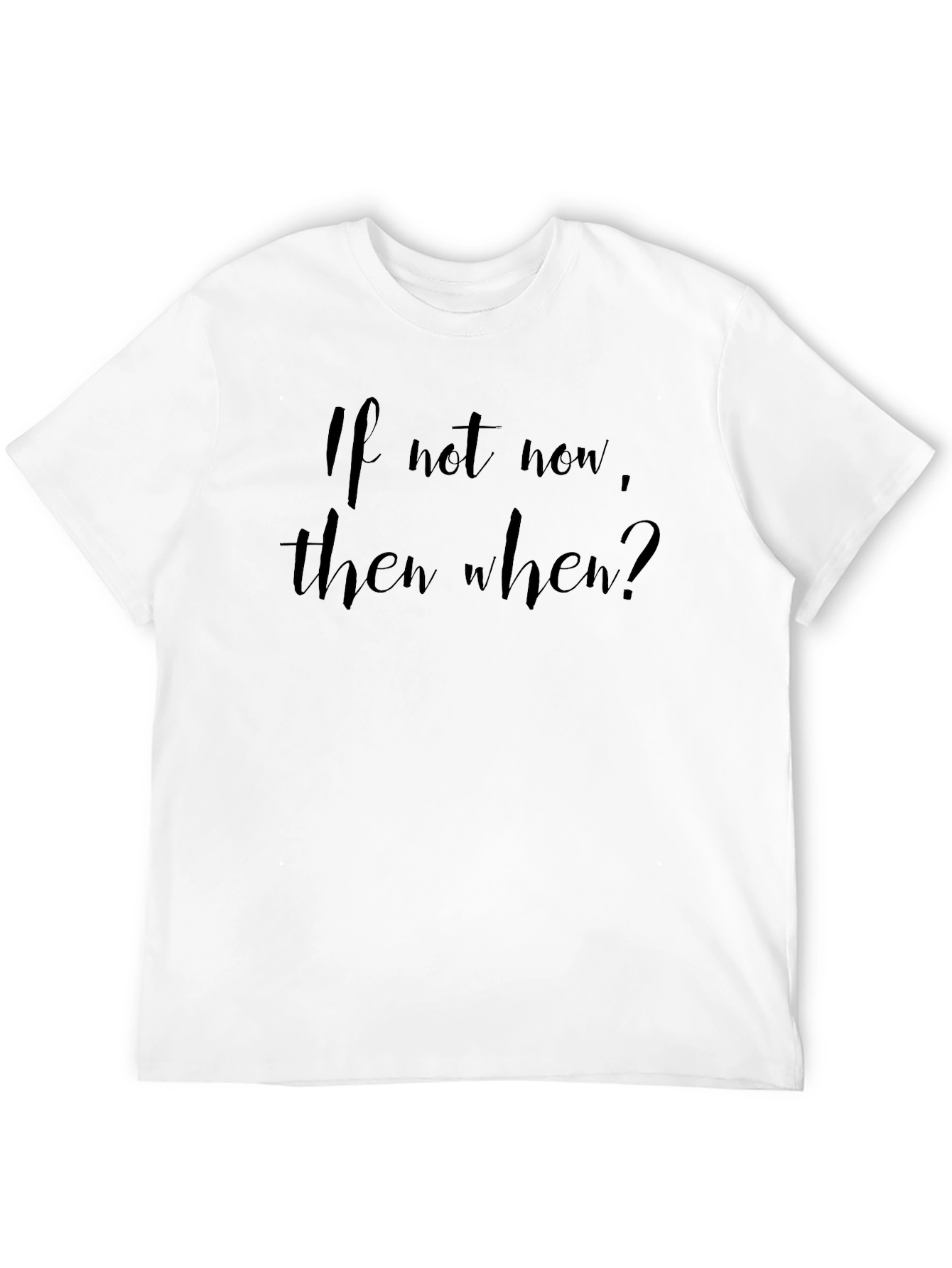 If Not Now When? Black T-Shirt