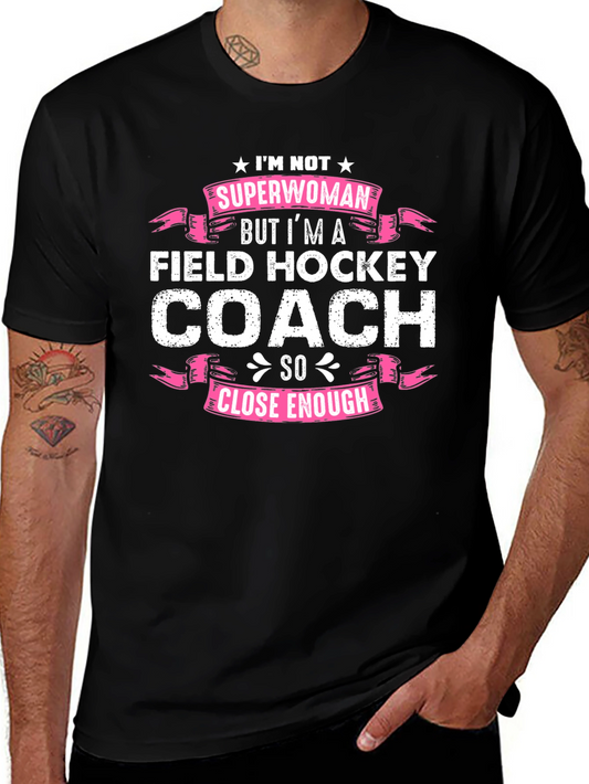 Field Hockey Coach T-Shirt - Superwoman Close Enough!