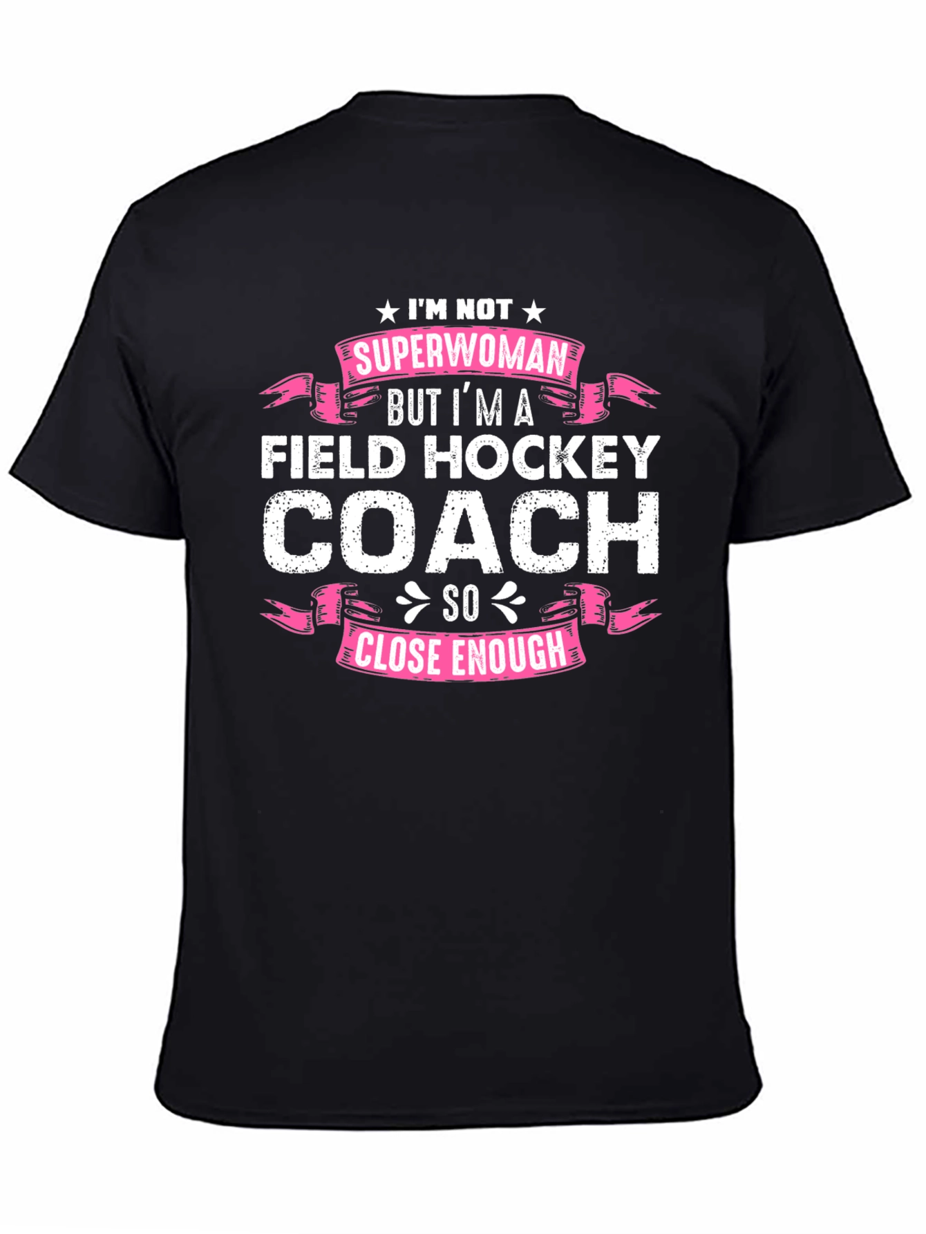 Field Hockey Coach T-Shirt - Superwoman Close Enough!