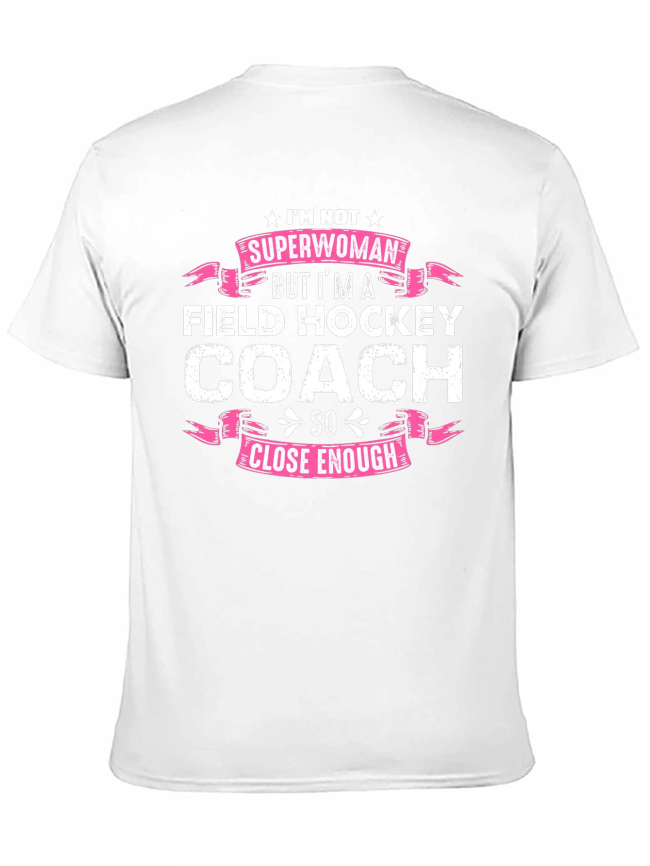 Field Hockey Coach T-Shirt - Superwoman Close Enough!