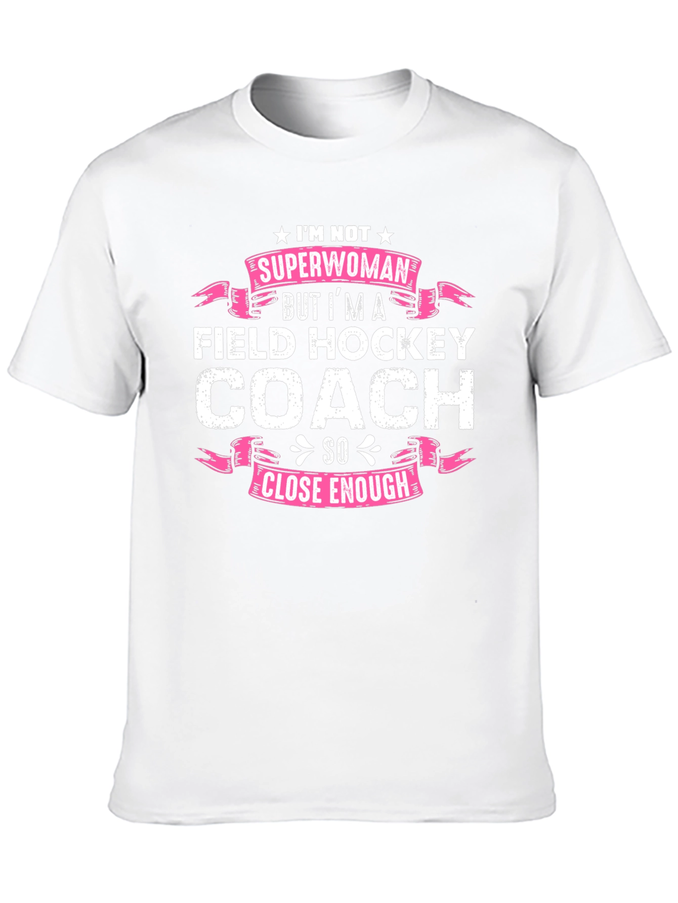 Field Hockey Coach T-Shirt - Superwoman Close Enough!