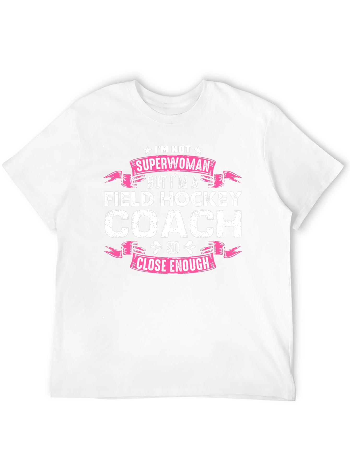 Field Hockey Coach T-Shirt - Superwoman Close Enough!