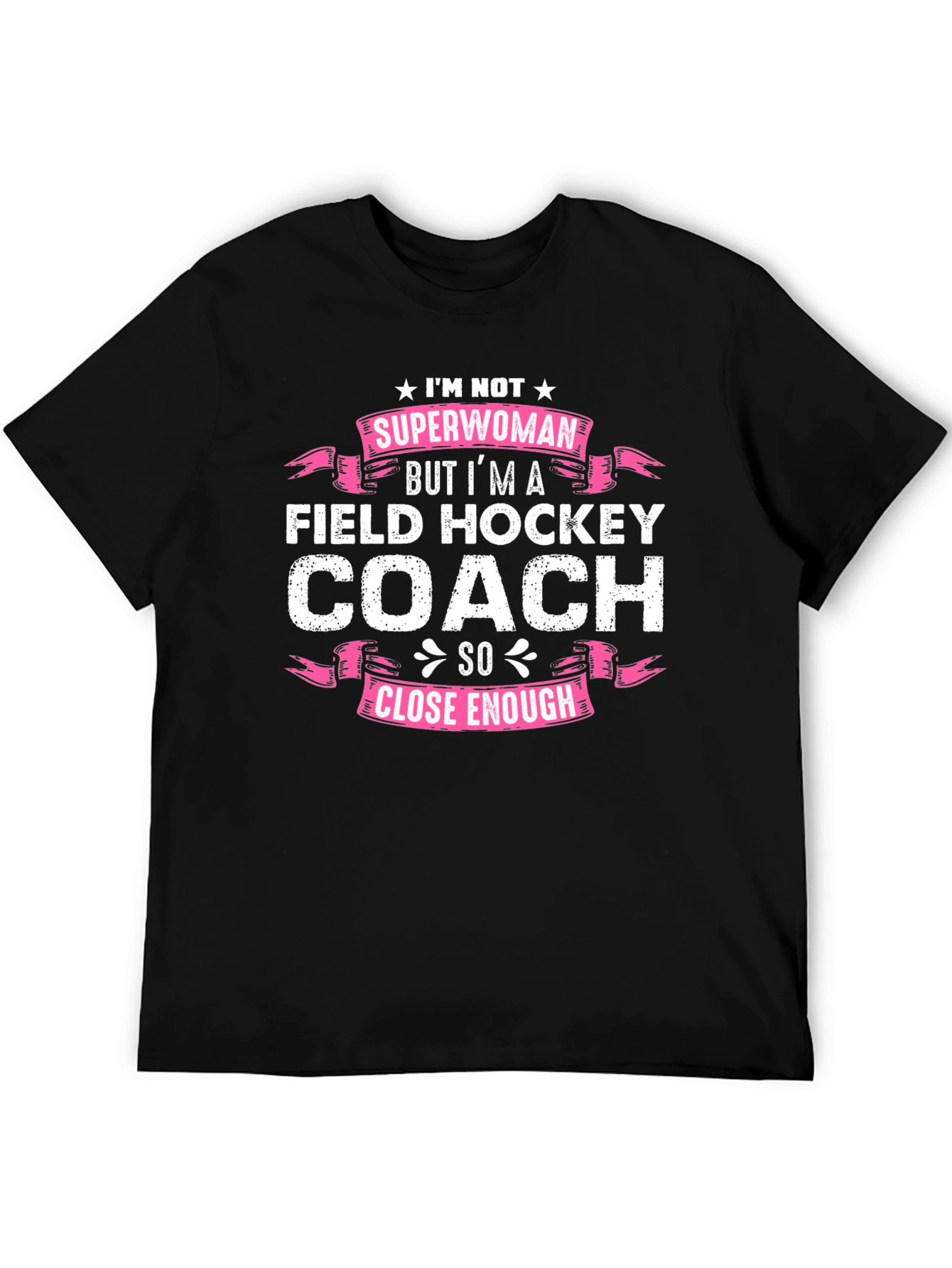Field Hockey Coach T-Shirt - Superwoman Close Enough!