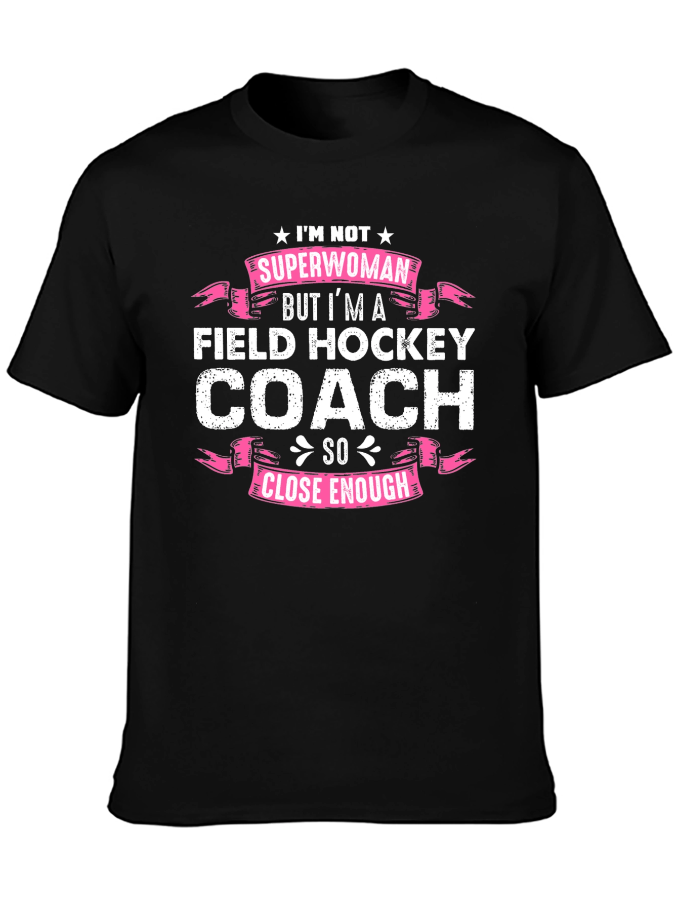 Field Hockey Coach T-Shirt - Superwoman Close Enough!