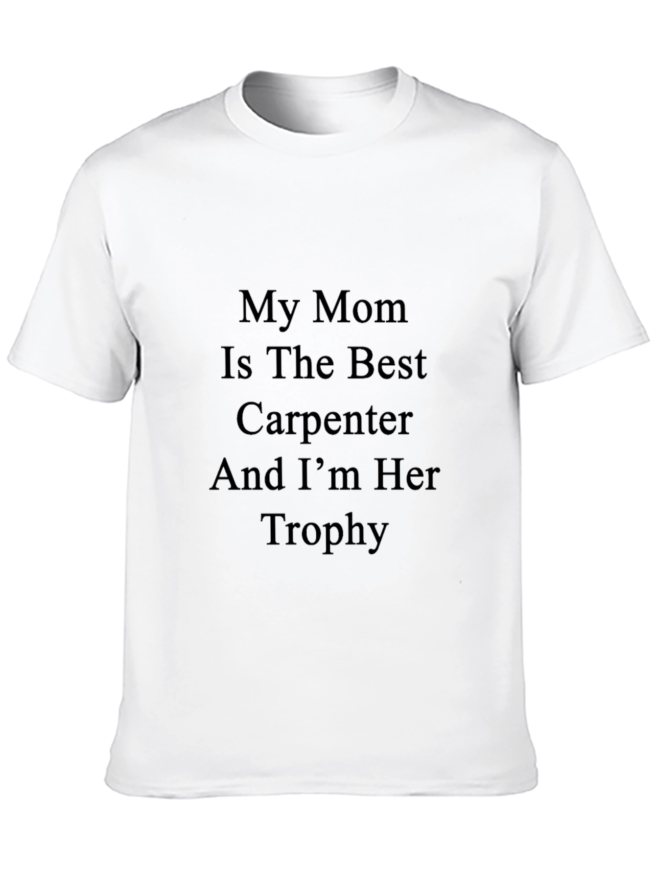 My Mom is the Best Carpenter T-Shirt