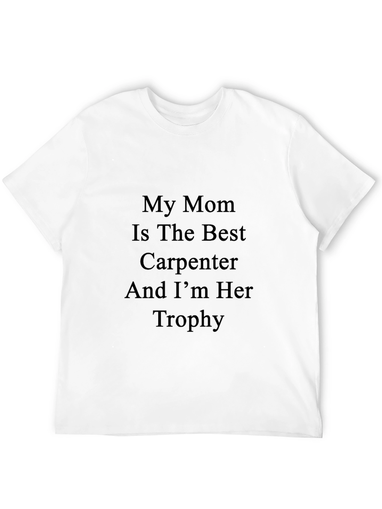 My Mom is the Best Carpenter T-Shirt