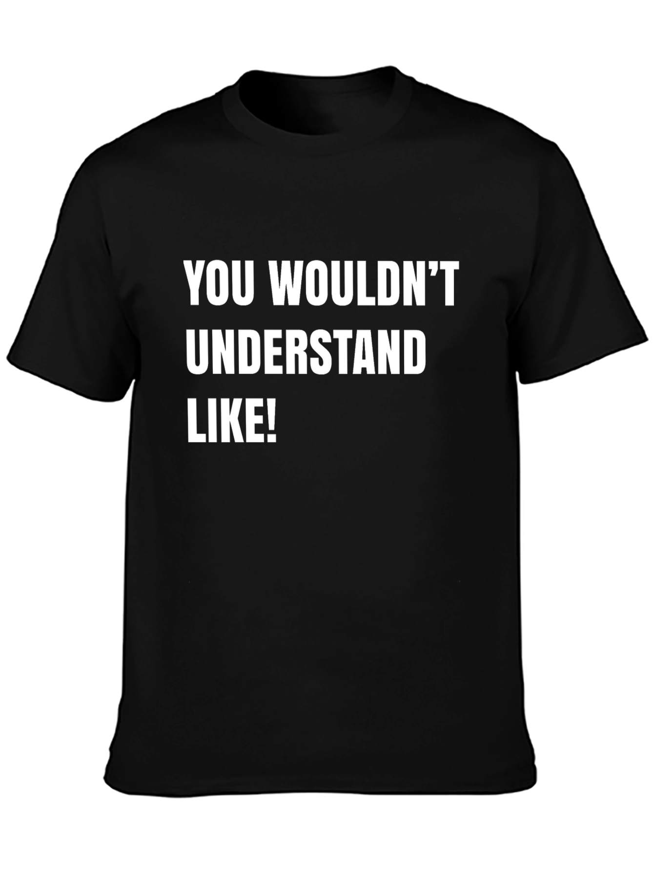 Funny Graphic Tee - You Wouldnt Understand