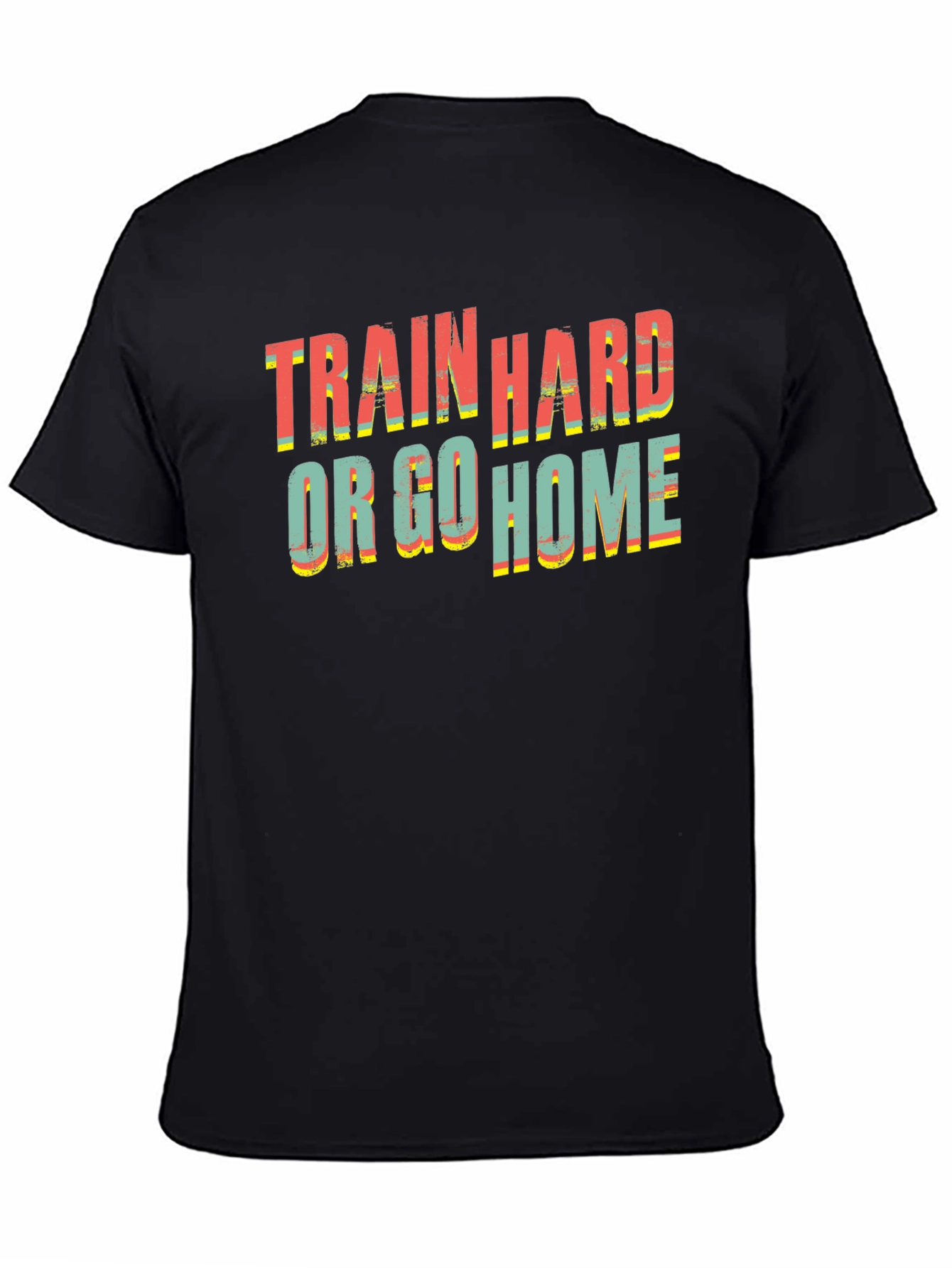 Train Hard Or Go Home Black T-Shirt