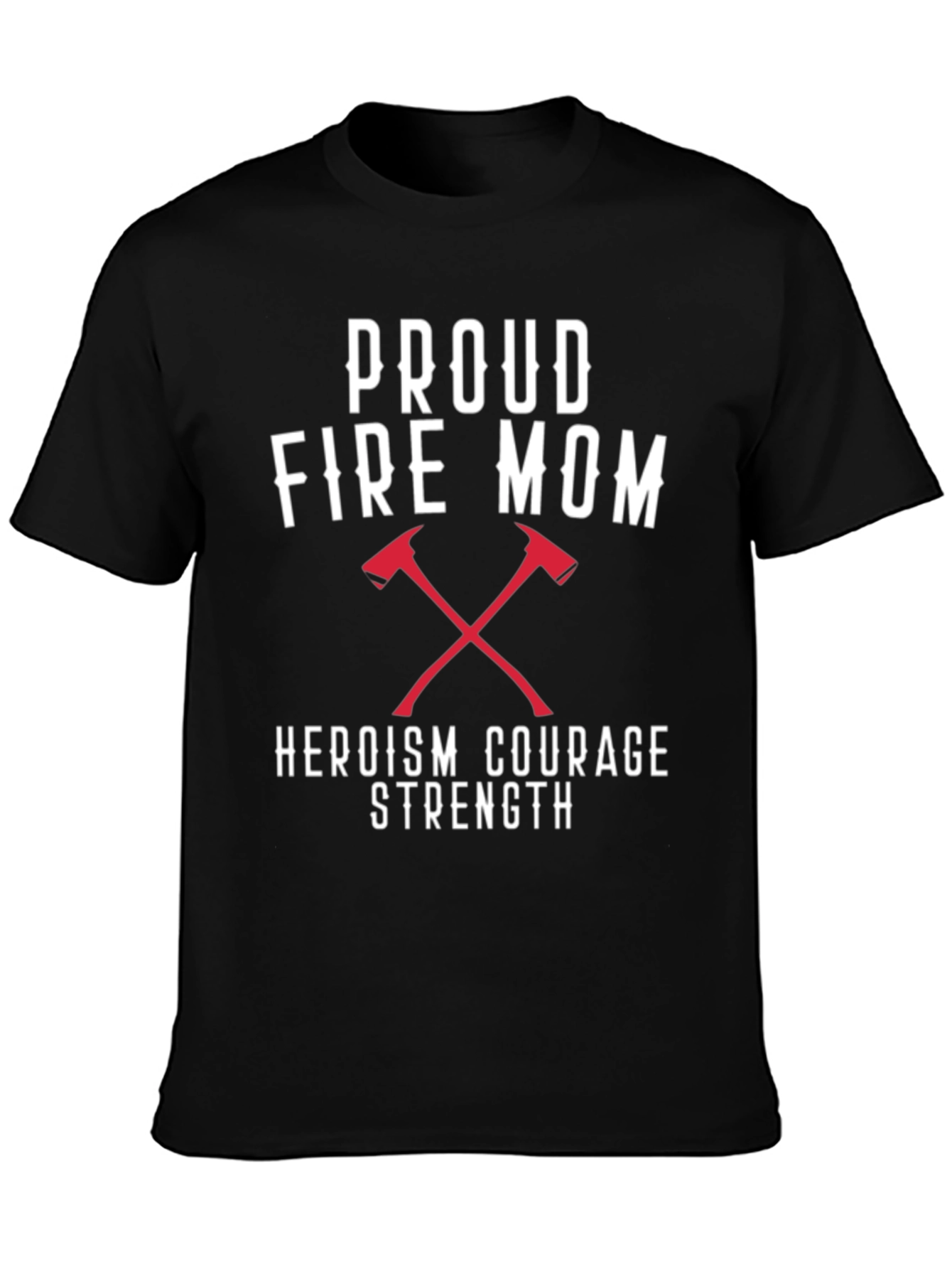 Proud Fire Mom T-Shirt - Heroism Courage Strength