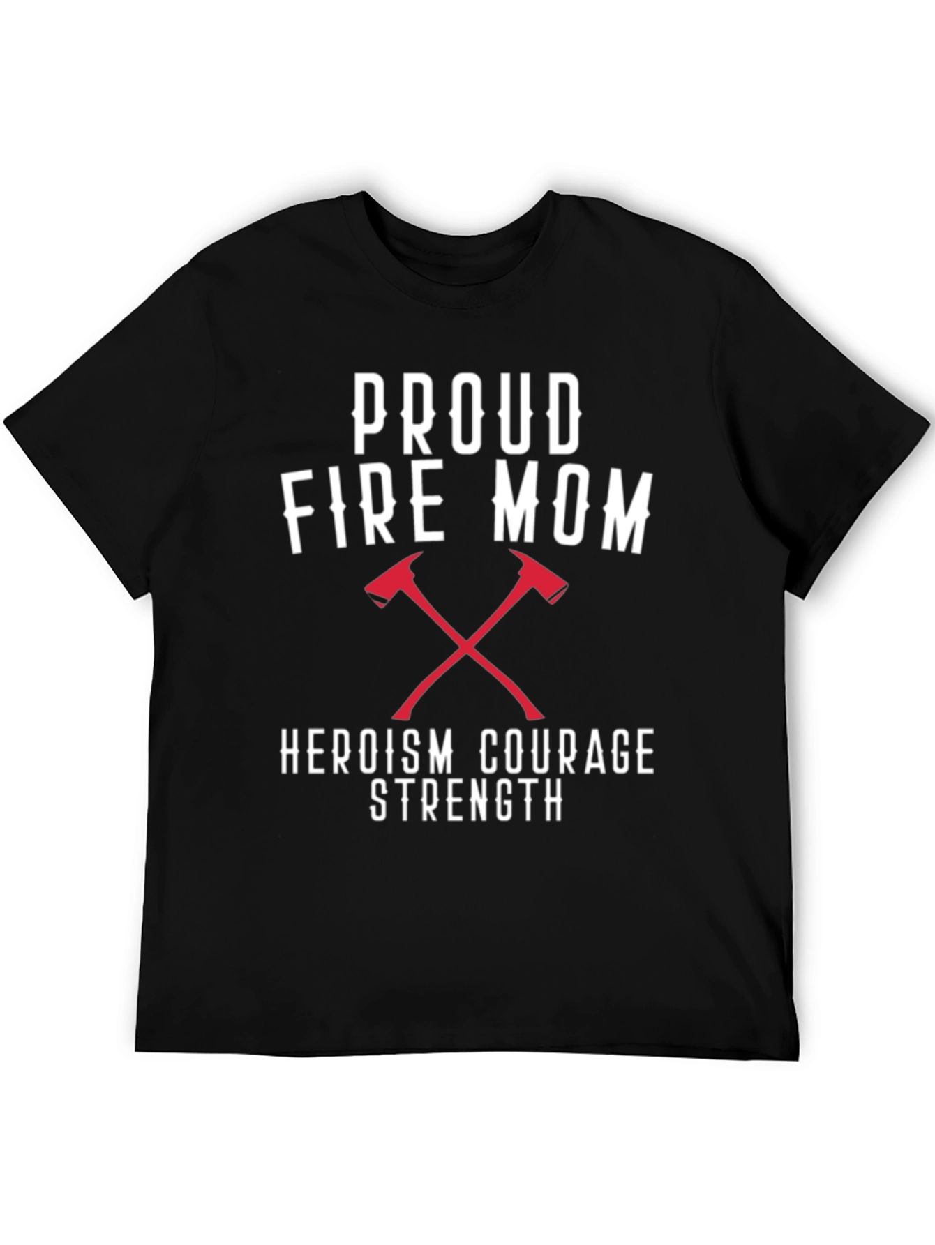 Proud Fire Mom T-Shirt - Heroism Courage Strength