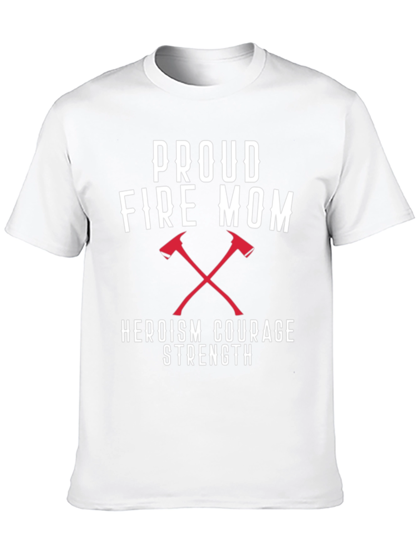 Proud Fire Mom T-Shirt - Heroism Courage Strength