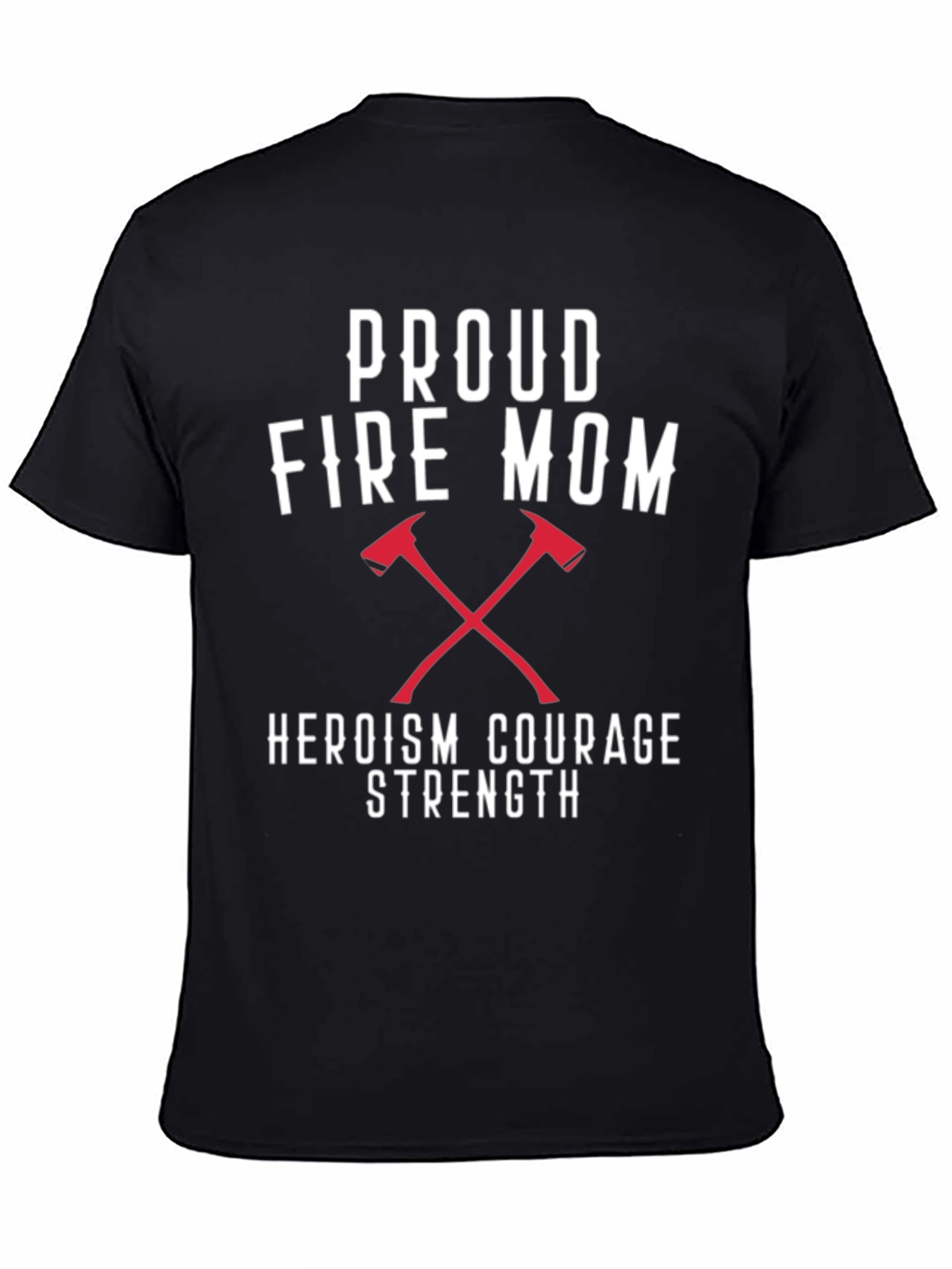 Proud Fire Mom T-Shirt - Heroism Courage Strength