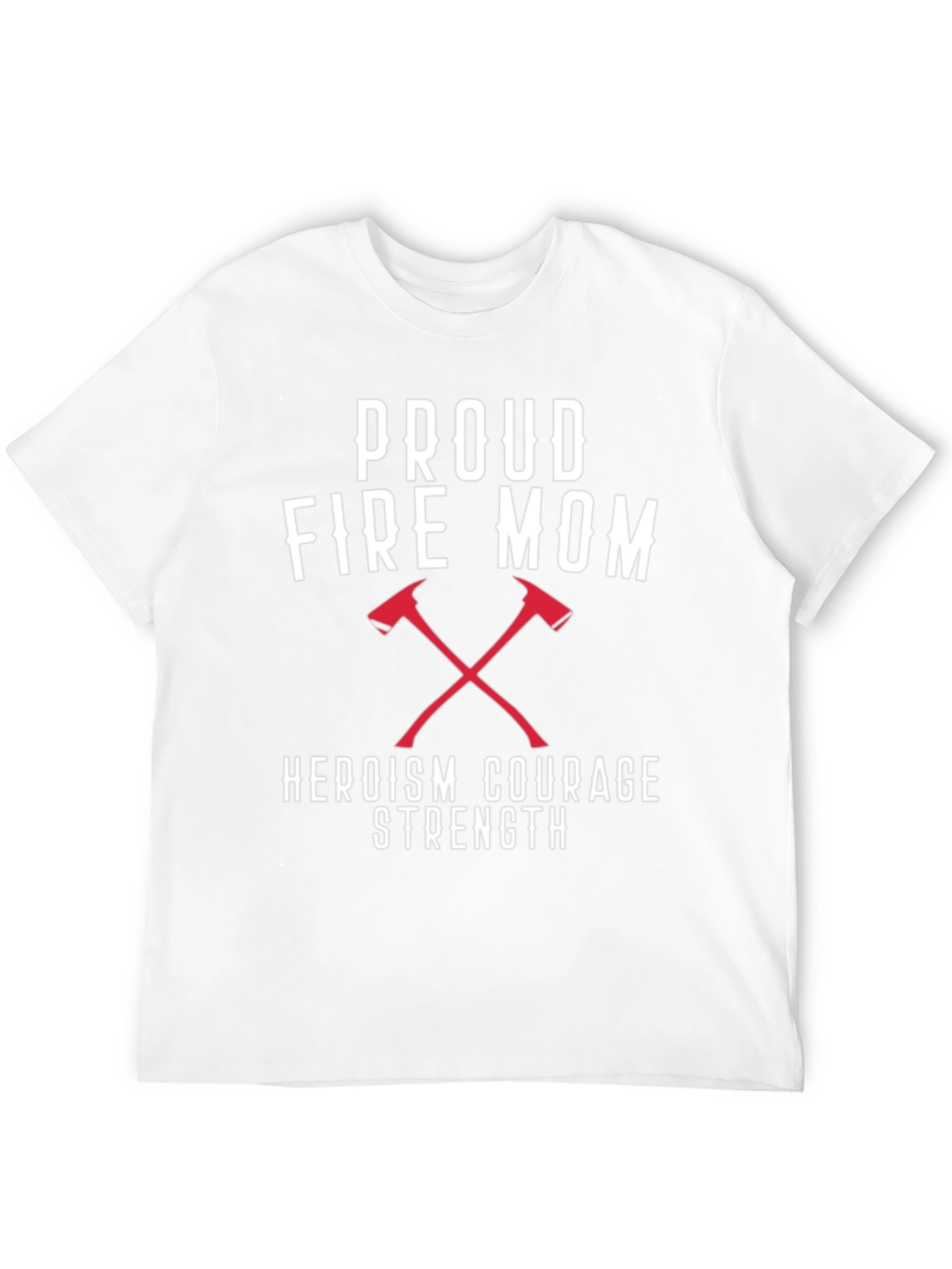 Proud Fire Mom T-Shirt - Heroism Courage Strength