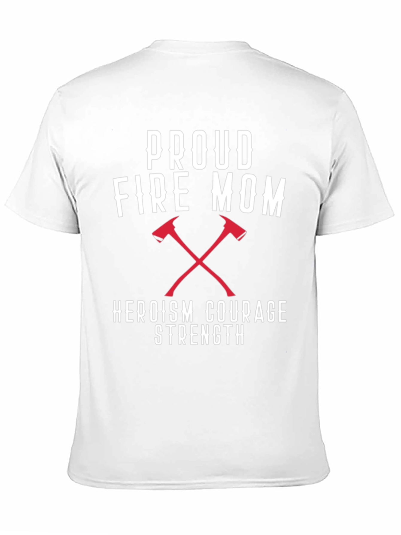 Proud Fire Mom T-Shirt - Heroism Courage Strength