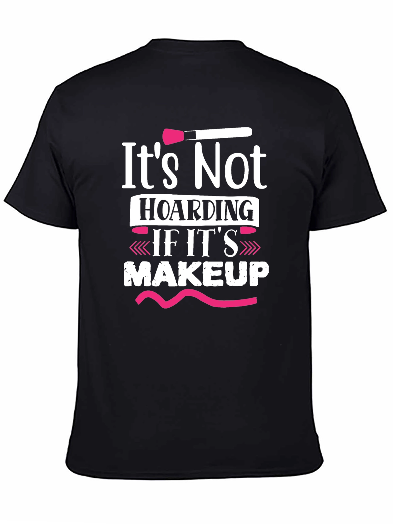 Makeup Lover T-Shirt - Its Not Hoarding!