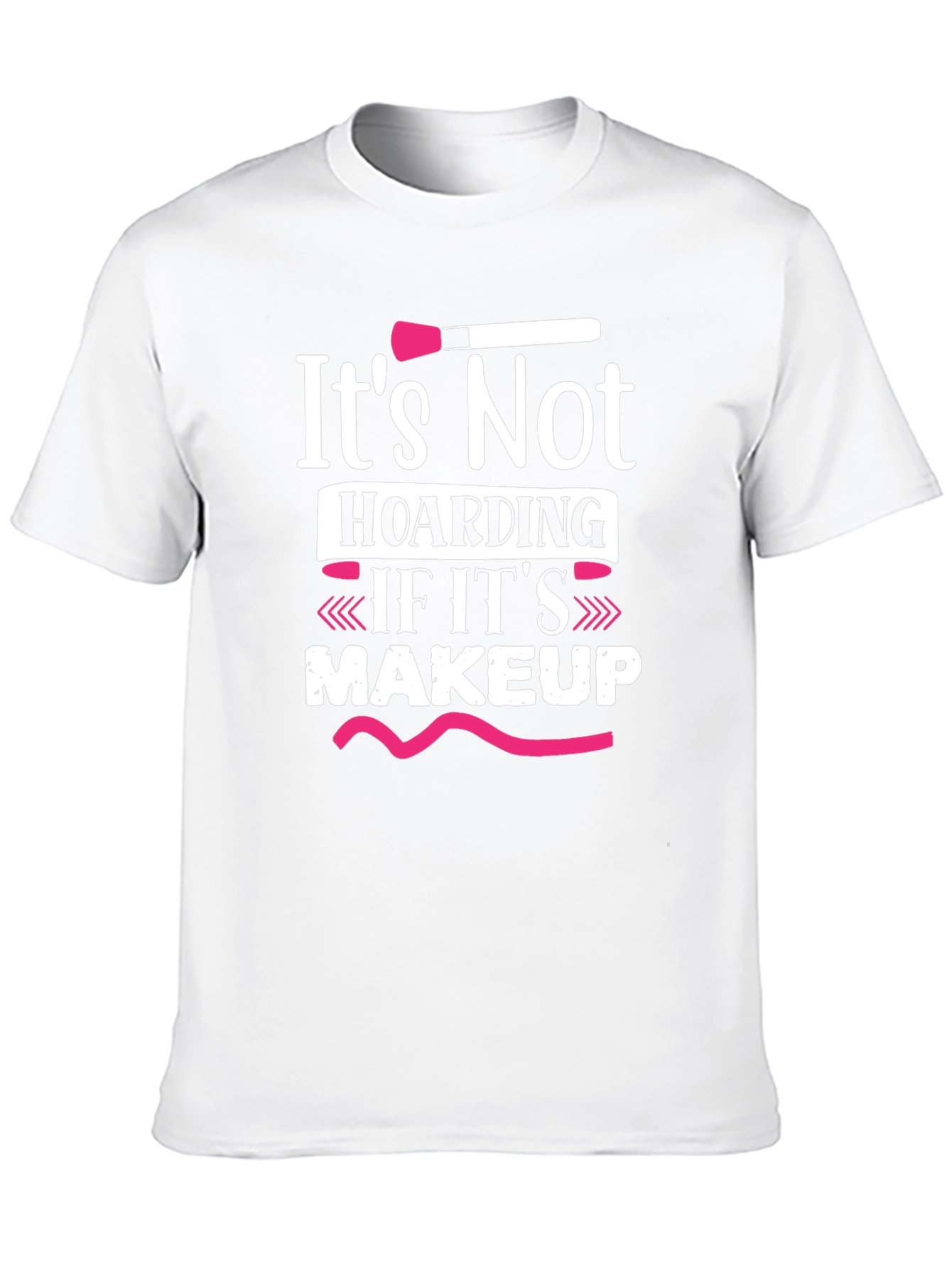 Makeup Lover T-Shirt - Its Not Hoarding!