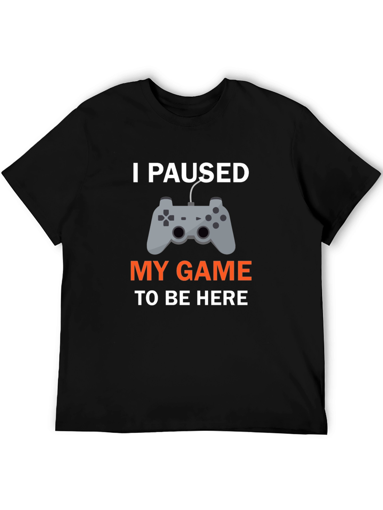 I Paused My Game T-Shirt - Gamer Apparel