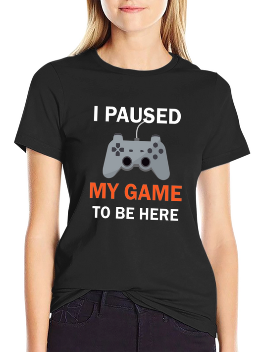 I Paused My Game T-Shirt - Gamer Apparel