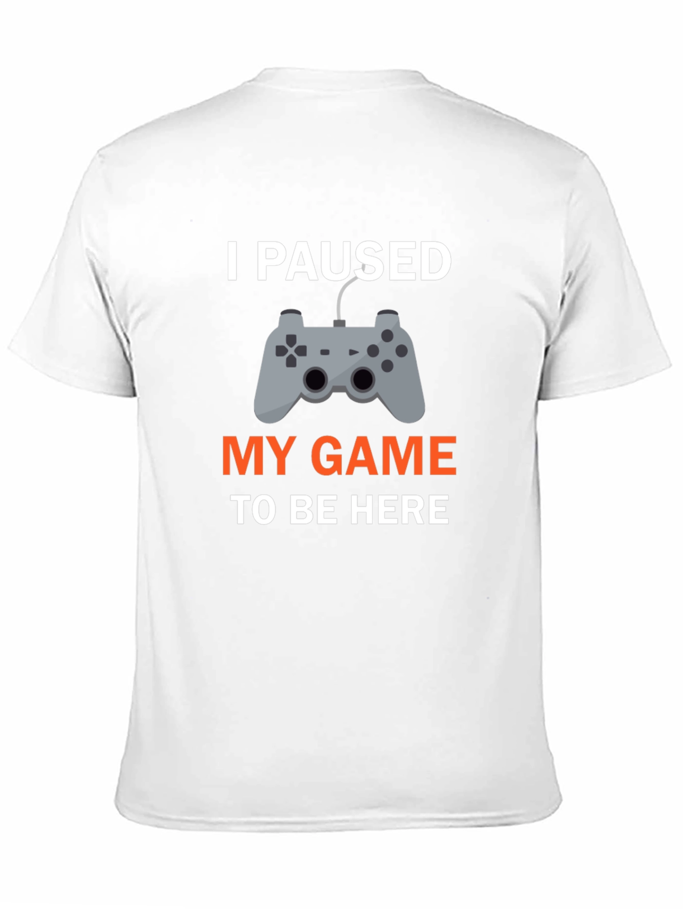 I Paused My Game T-Shirt - Gamer Apparel