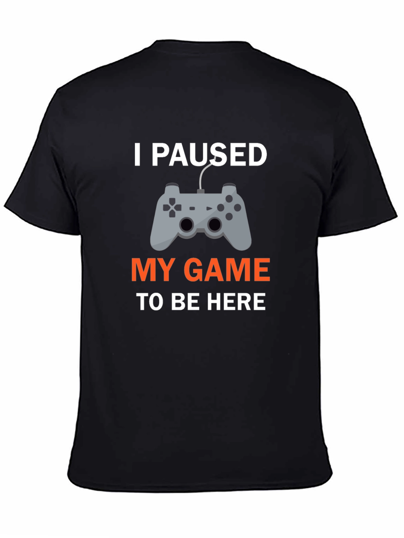 I Paused My Game T-Shirt - Gamer Apparel