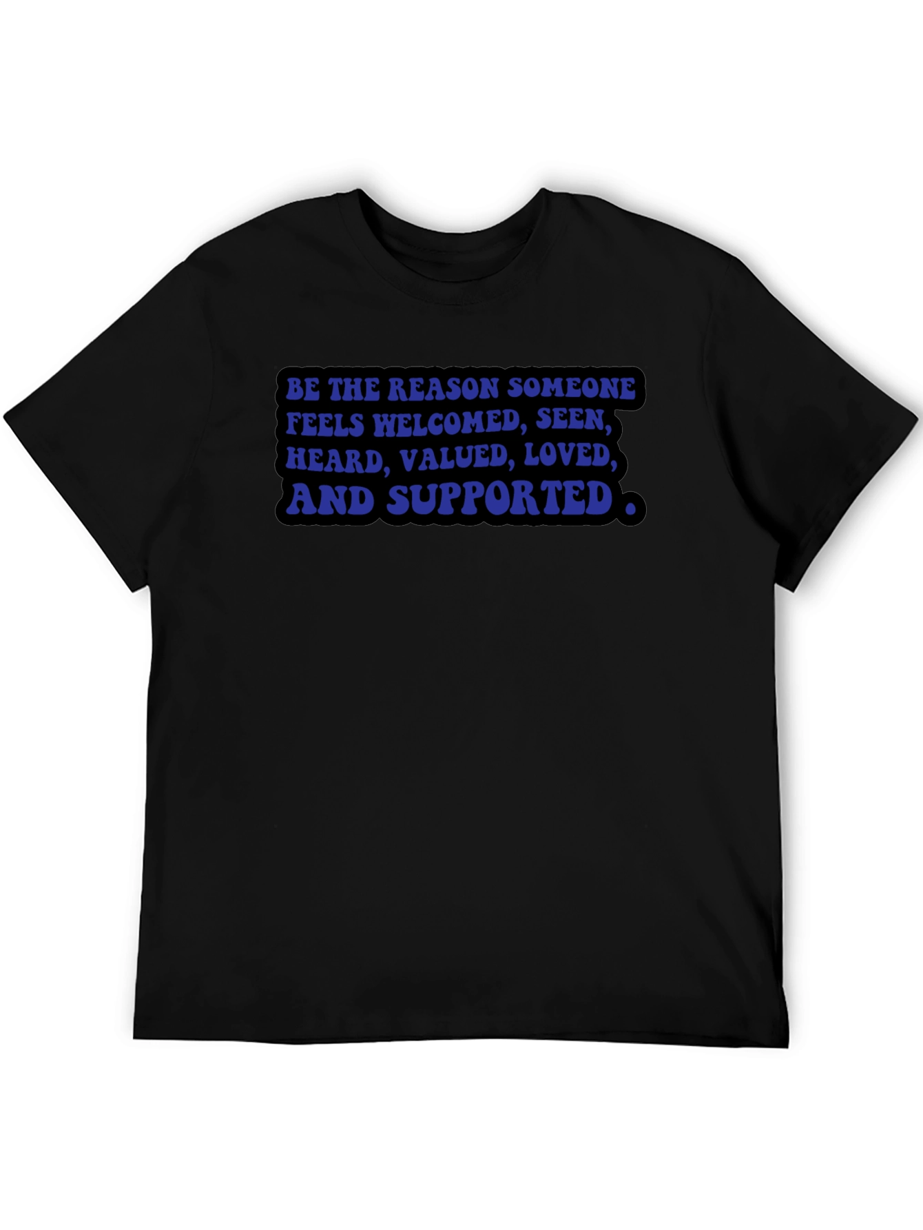 Be the Reason T-Shirt: Welcomed Seen Valued Loved