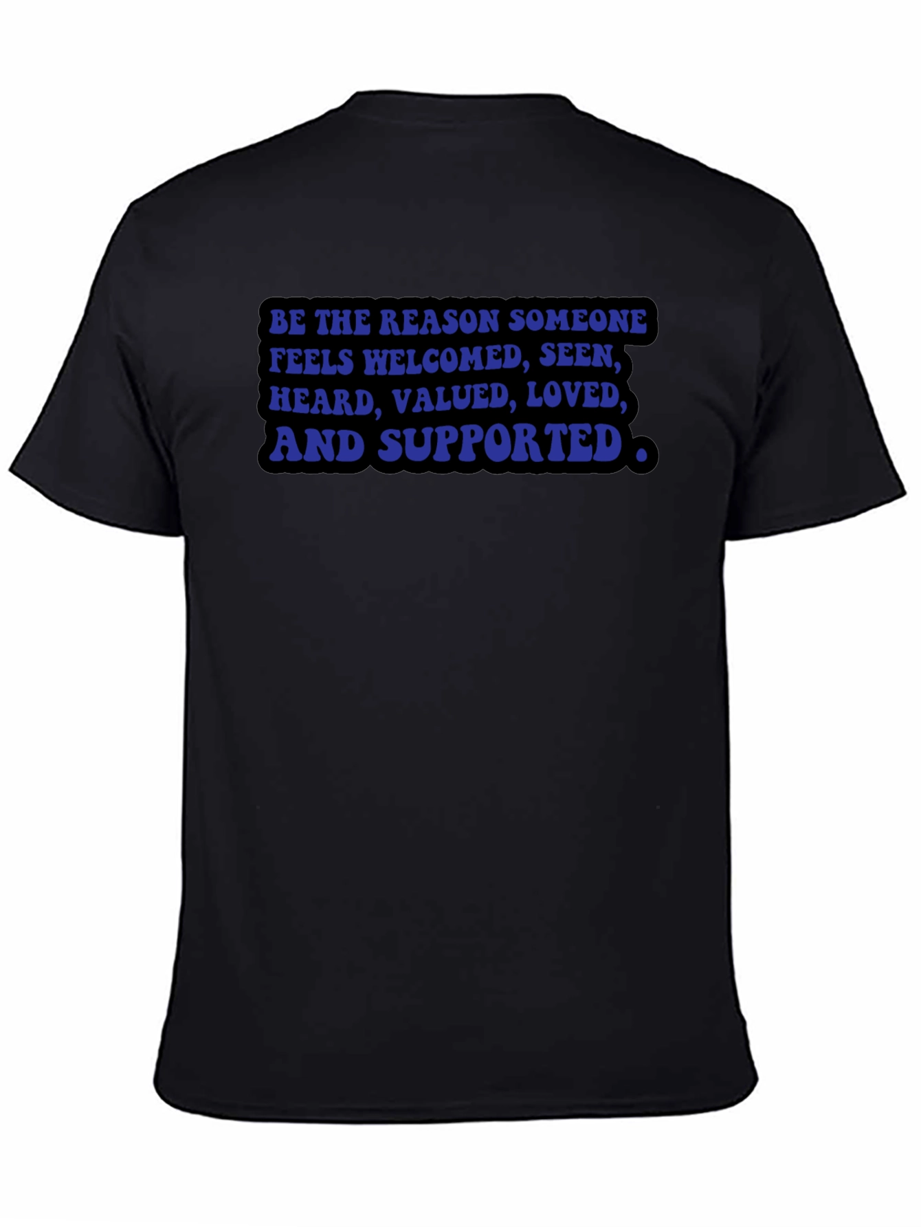 Be the Reason T-Shirt: Welcomed Seen Valued Loved