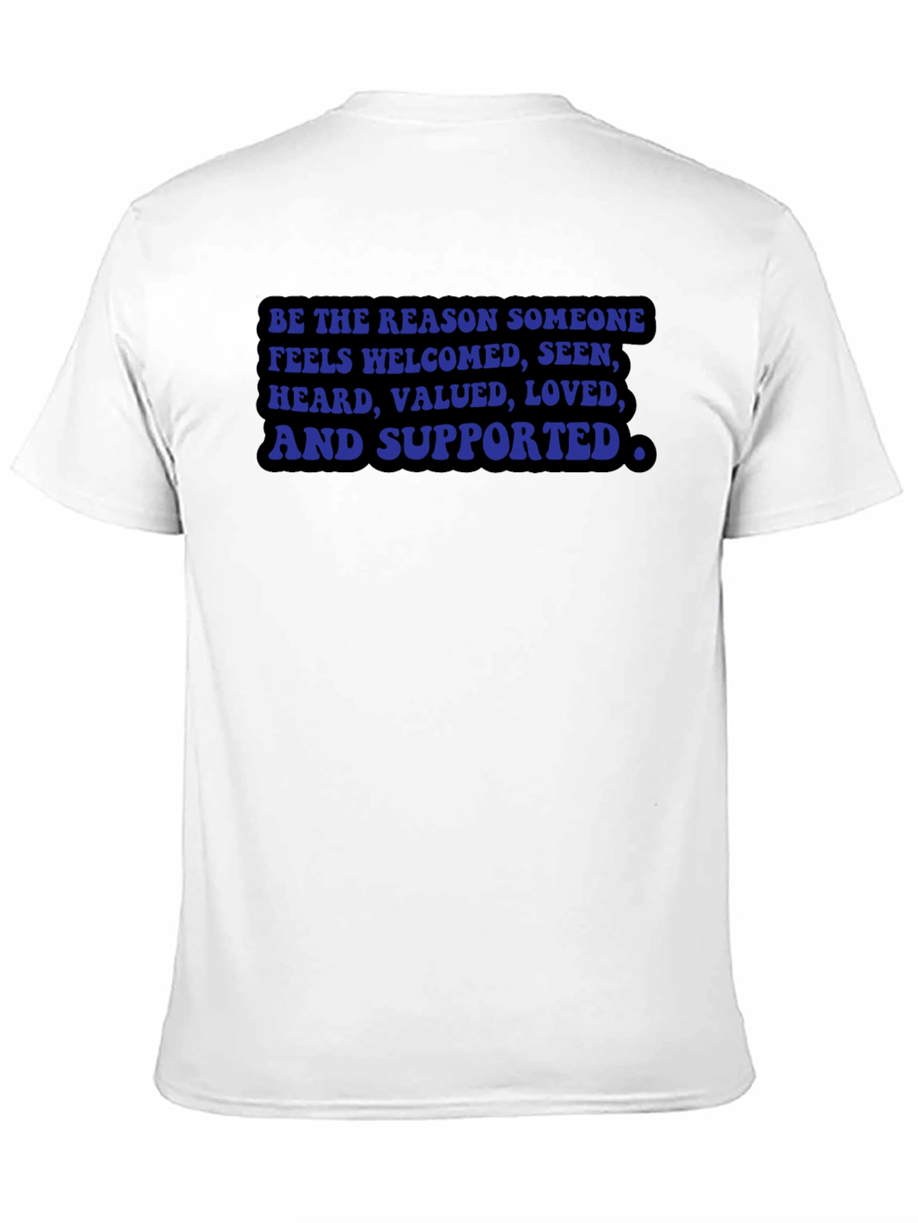 Be the Reason T-Shirt: Welcomed Seen Valued Loved