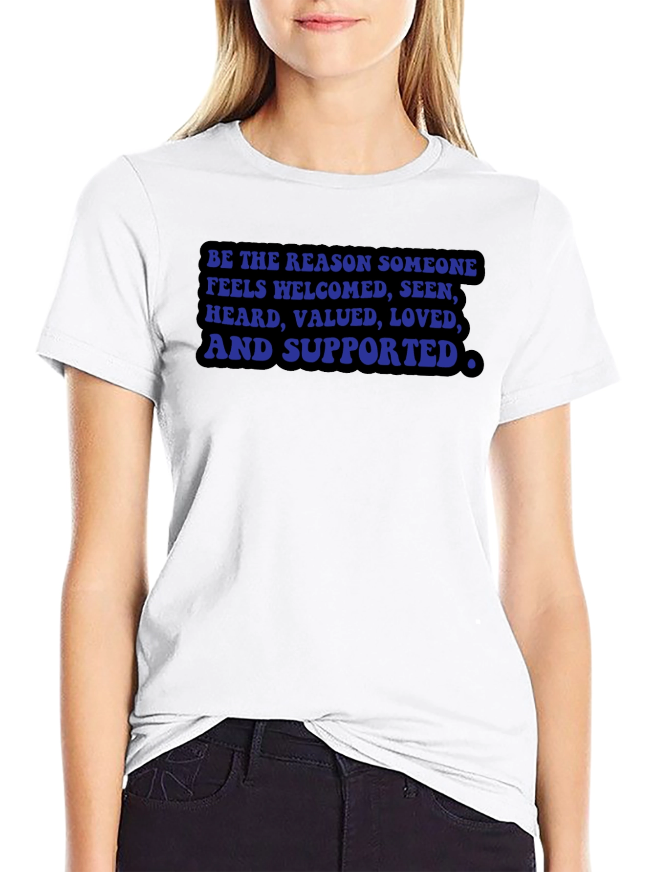 Be the Reason T-Shirt: Welcomed Seen Valued Loved