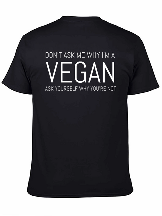 Vegan T-Shirt - Ask Yourself Why Youre Not