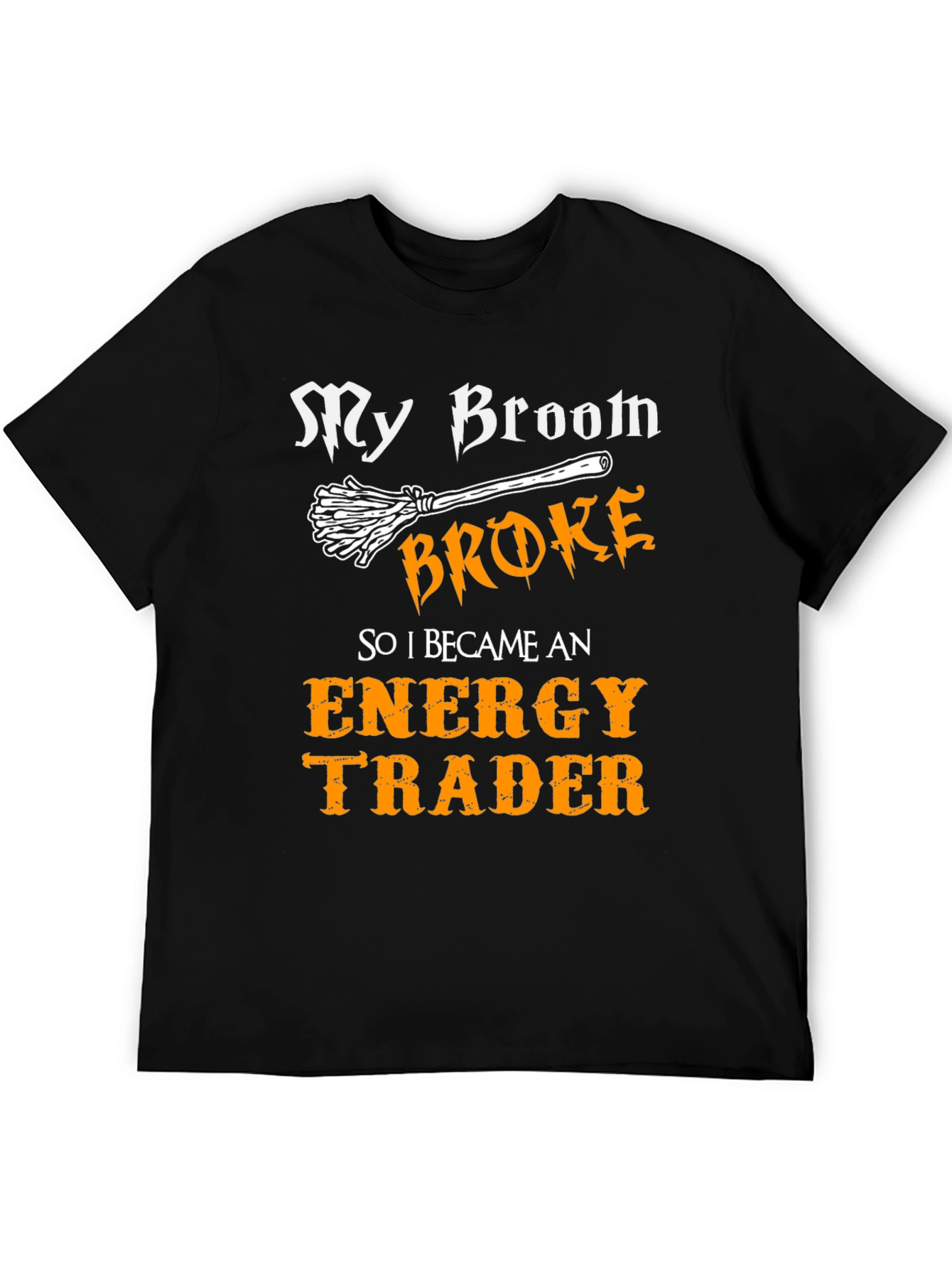My Broom Broke Energy Trader Graphic T-Shirt